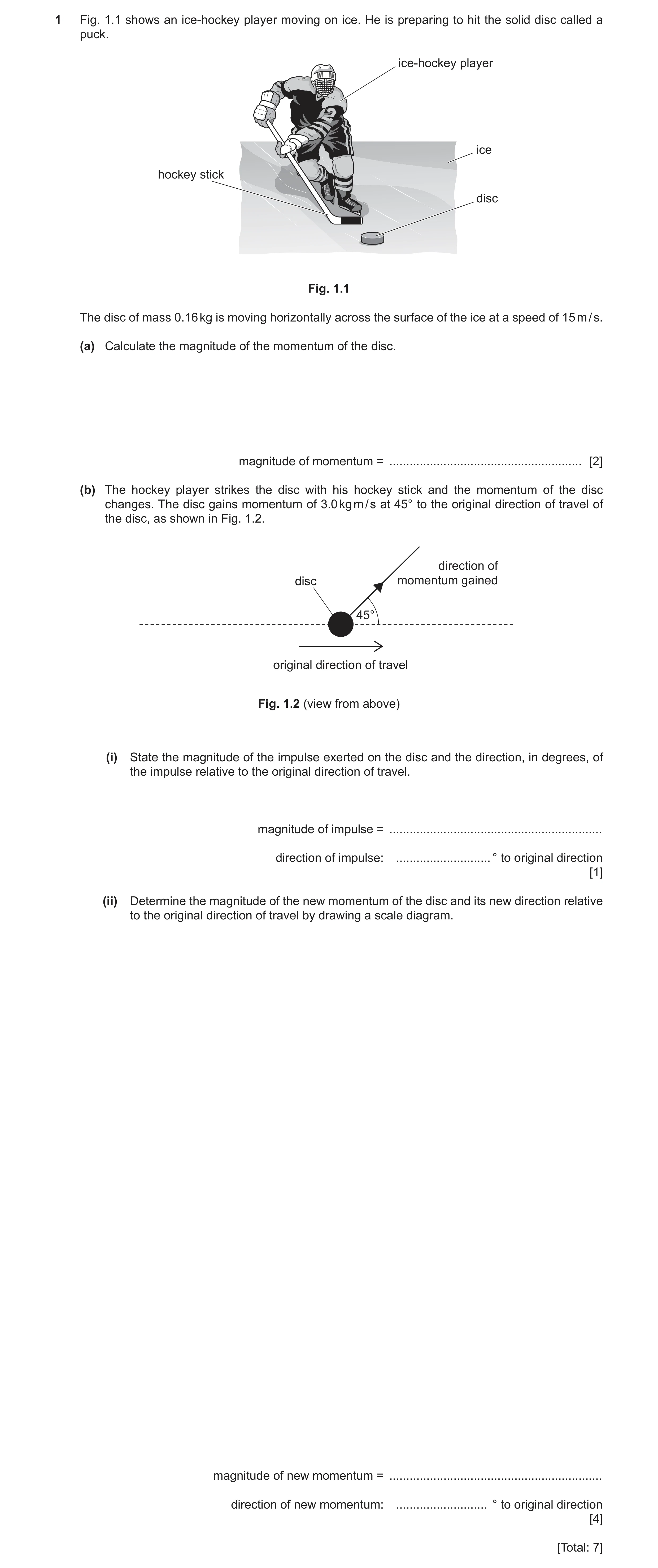 Question 14: Fig. 1.1 shows an ice-hockey player moving on ice. He is preparing to hit the solid disc called a puck. ice-hockey player ice hockey stick …