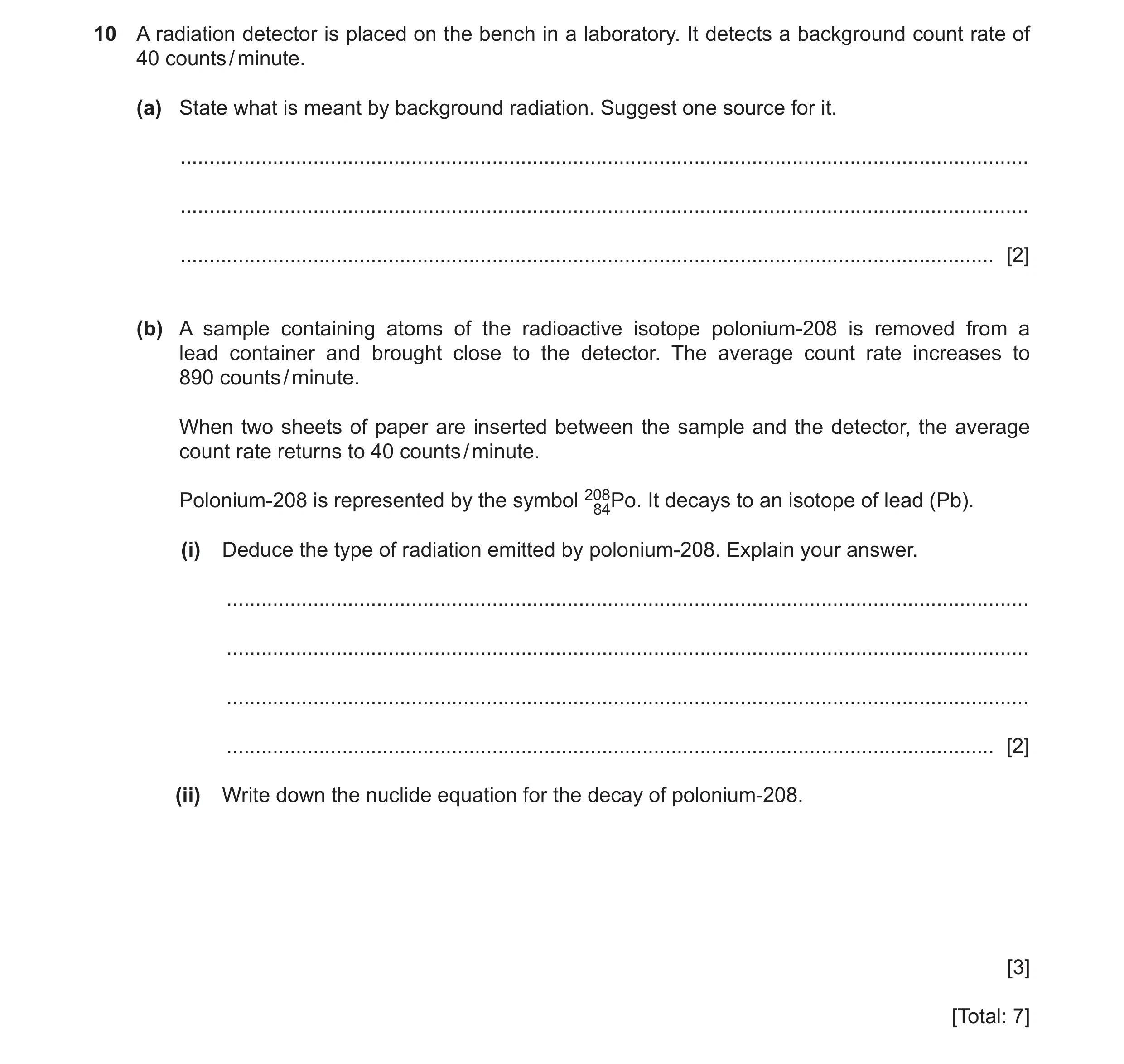 Question 34: A radiation detector is placed on the bench in a laboratory. It detects a background count rate of 40 counts / minute. (a) State what is me…