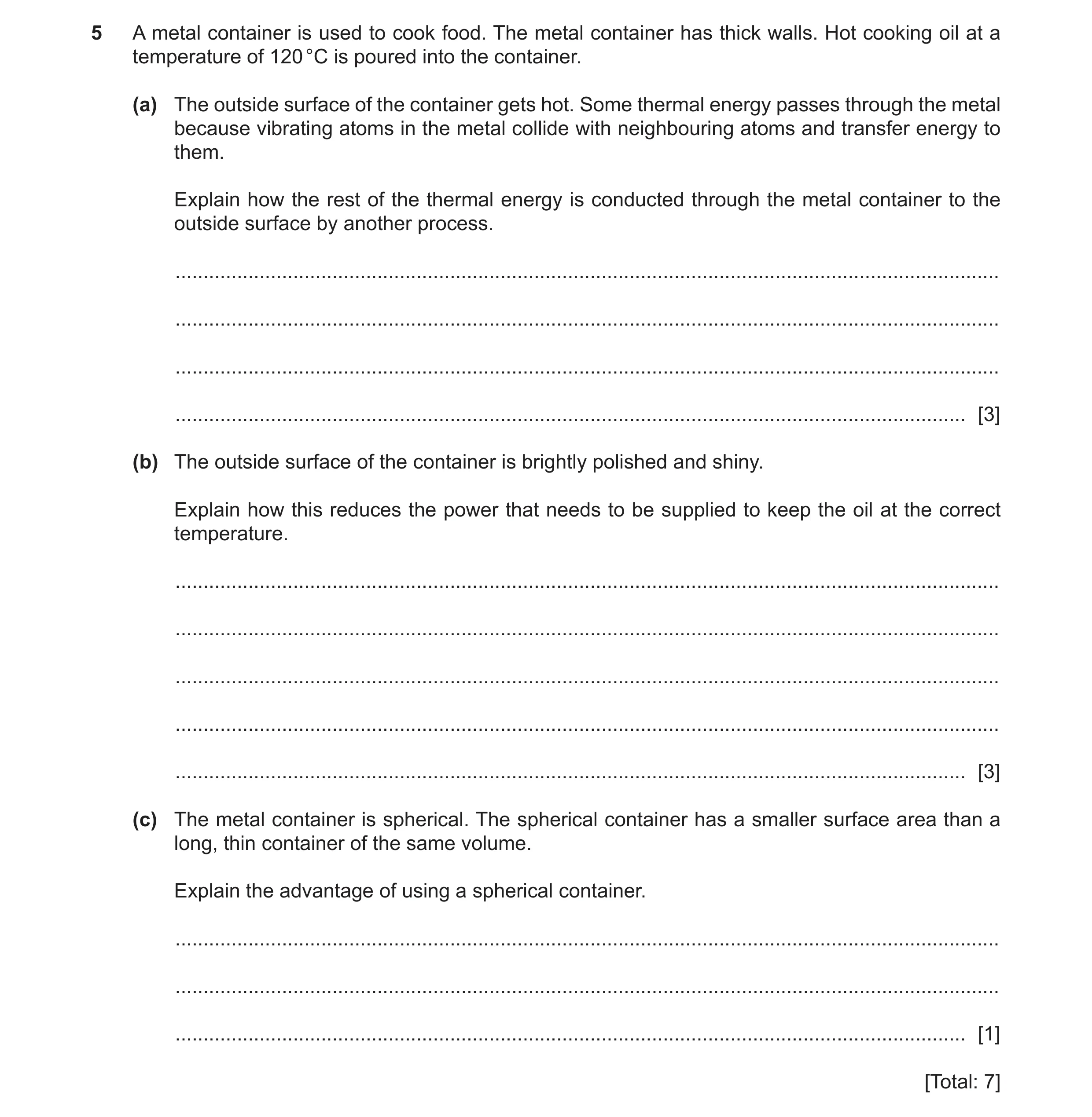 Question 13: A metal container is used to cook food. The metal container has thick walls. Hot cooking oil at a temperature of 120 °C is poured into the …