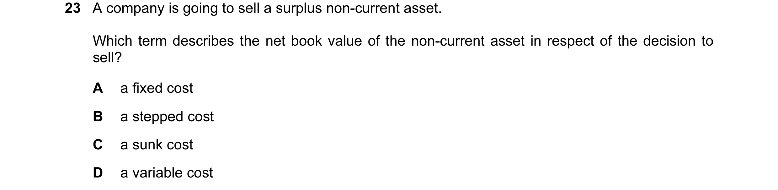 Question 87: A company is going to sell a surplus non-current asset. Which term describes the net book value of the non-current asset in respect of the …