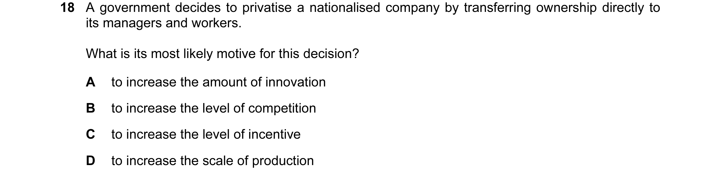 Question 130: A government decides to privatise a nationalised company by transferring ownership directly to its managers and workers. What is its most l…