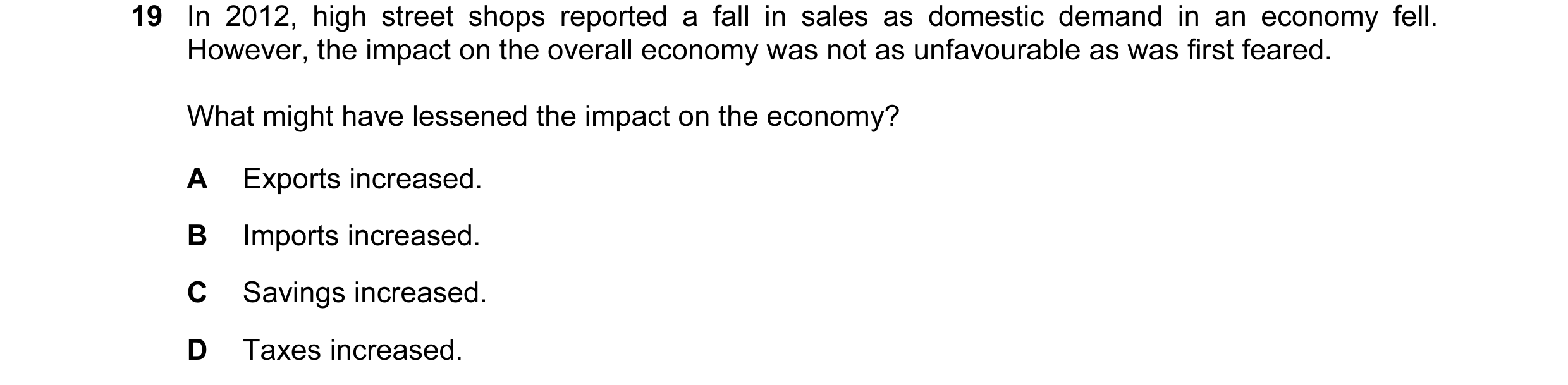 Question 28: In 2012, high street shops reported a fall in sales as domestic demand in an economy fell. However, the impact on the overall economy was n…