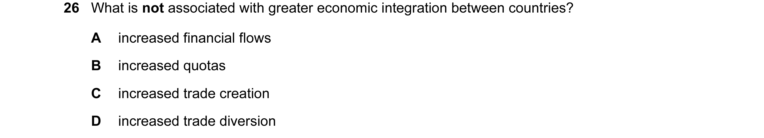 Question 77: What is not associated with greater economic integration between countries? A increased financial flows B increased quotas C increased trad…