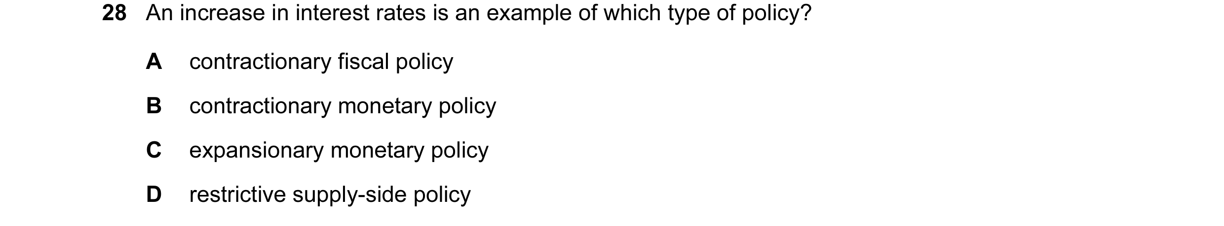 Question 23: An increase in interest rates is an example of which type of policy? A contractionary fiscal policy B contractionary monetary policy C expa…