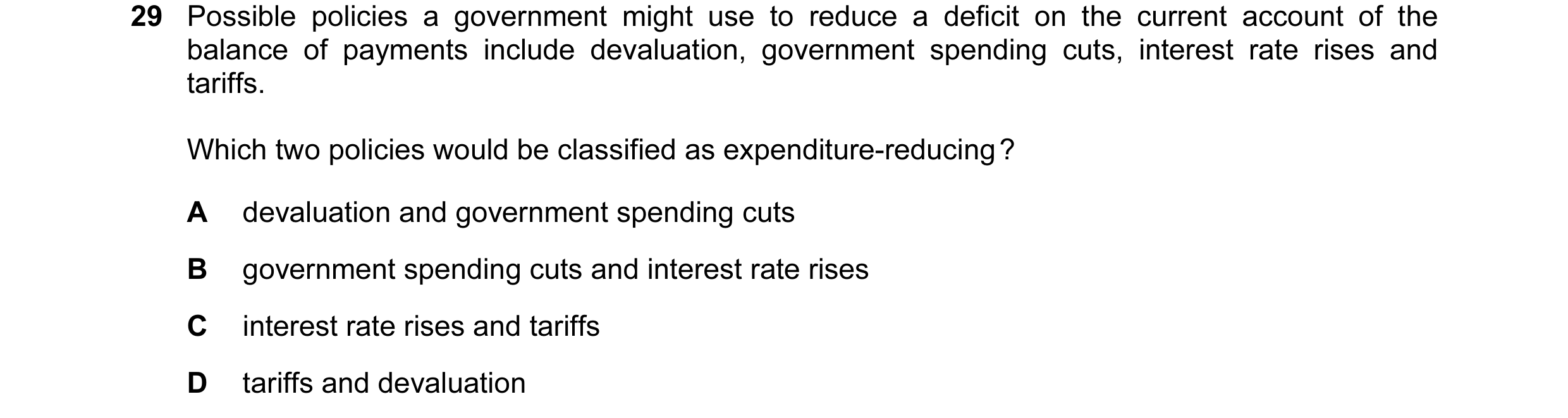Question 56: Possible policies a government might use to reduce a deficit on the current account of the balance of payments include devaluation, governm…
