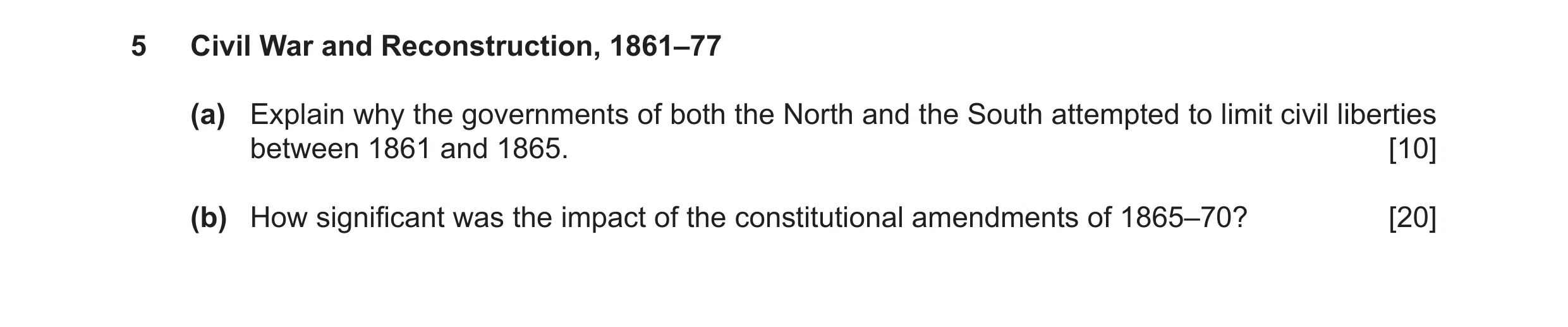 Question 18: Civil War and Reconstruction, 1861–77 (a) Explain why the governments of both the North and the South attempted to limit civil liberties be…