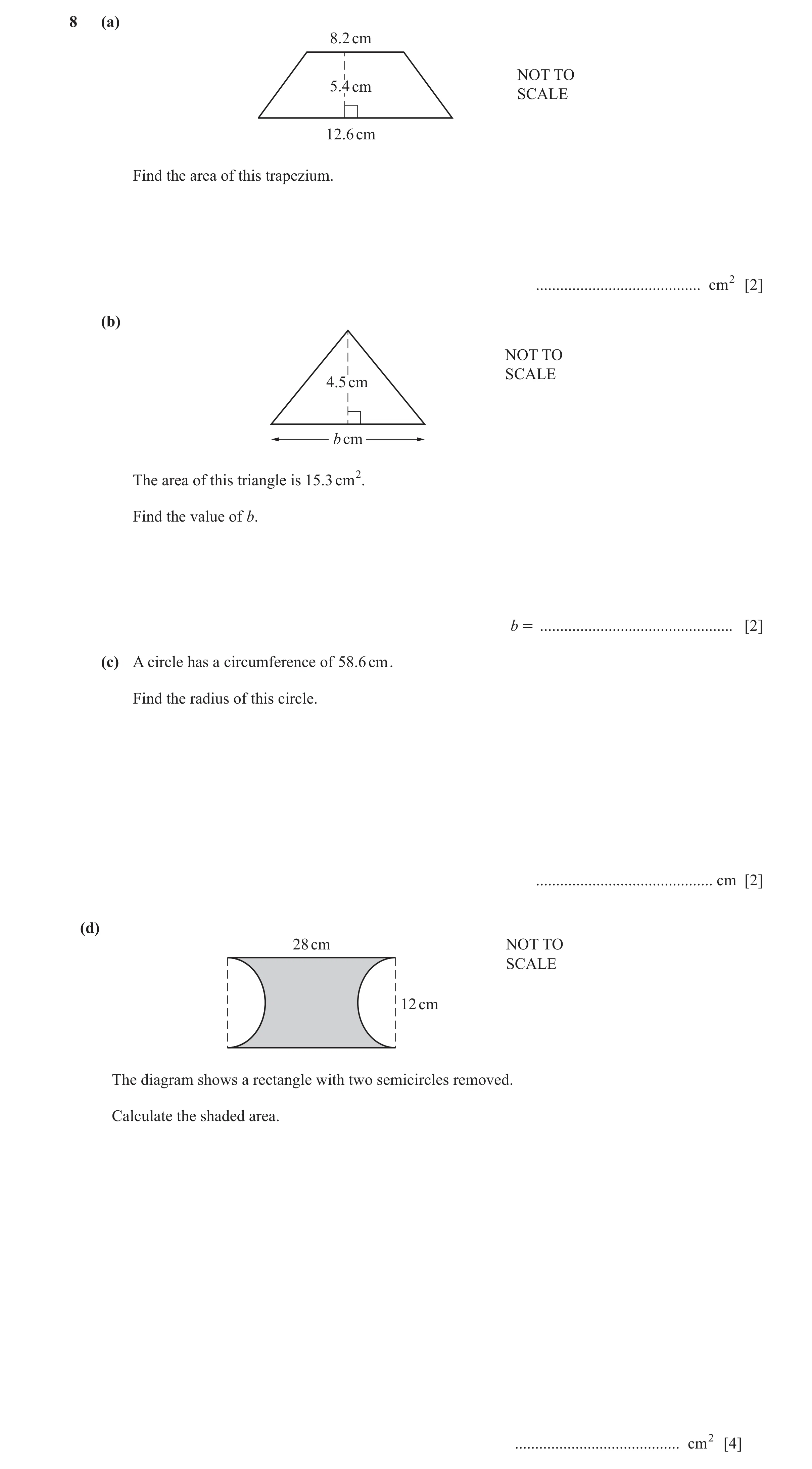 Question 107: (a) 8.2 cm NOT TO 5.4 cm SCALE 12.6 cm Find the area of this trapezium. ......................................... cm2 [2] (b) NOT TO SCALE …