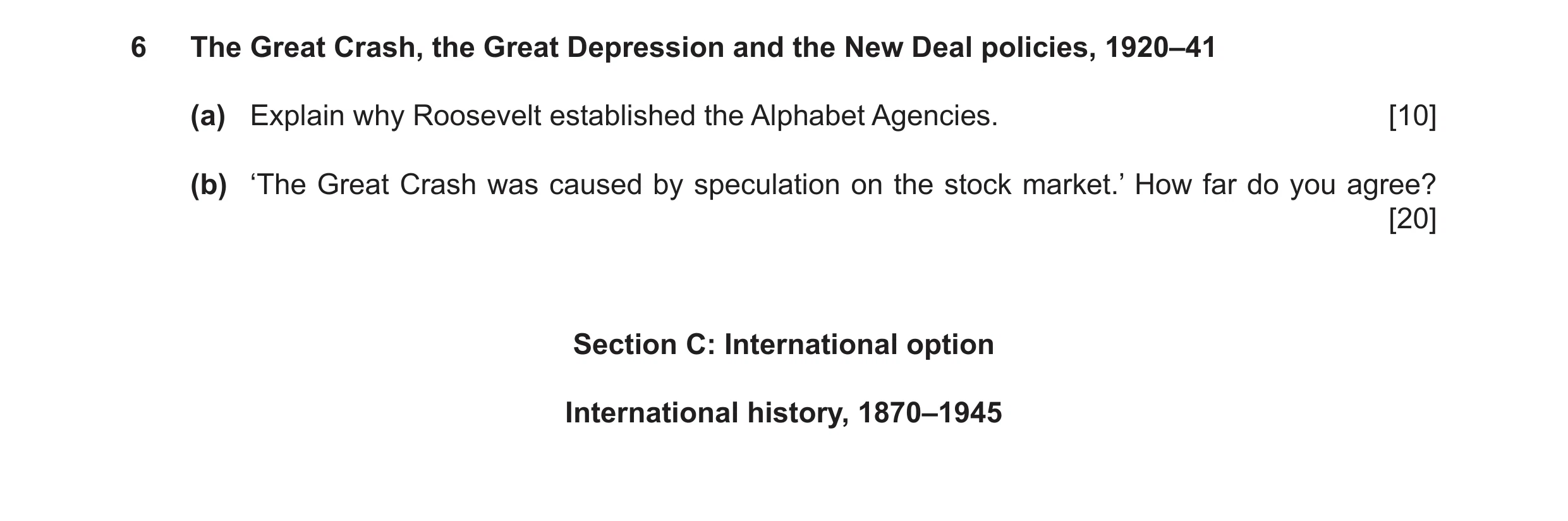 Question 15: The Great Crash, the Great Depression and the New Deal policies, 1920–41 (a) Explain why Roosevelt established the Alphabet Agencies. [10] …