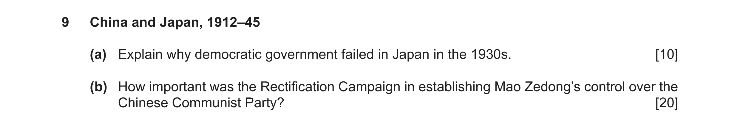 Question 11: China and Japan, 1912–45 (a) Explain why democratic government failed in Japan in the 1930s. [10] (b) How important was the Rectification C…