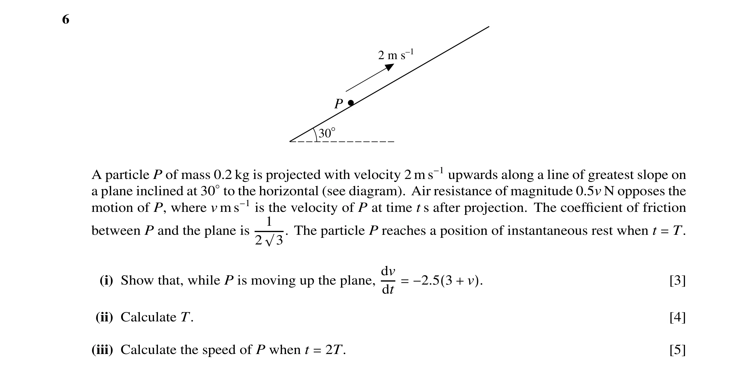 Question 39: 2 m s–1 P 30° A particle P of mass 0.2 kg is projected with velocity 2 m s−1 upwards along a line of greatest slope on a plane inclined at …
