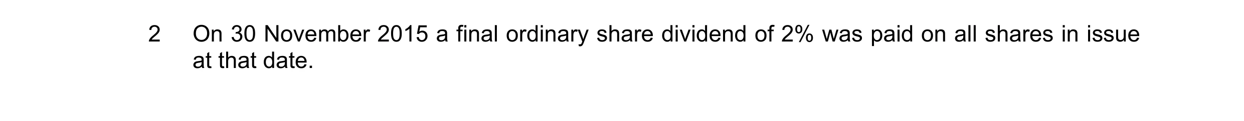 Question 8: On 30 November 2015 a final ordinary share dividend of 2% was paid on all shares in issue at that date.