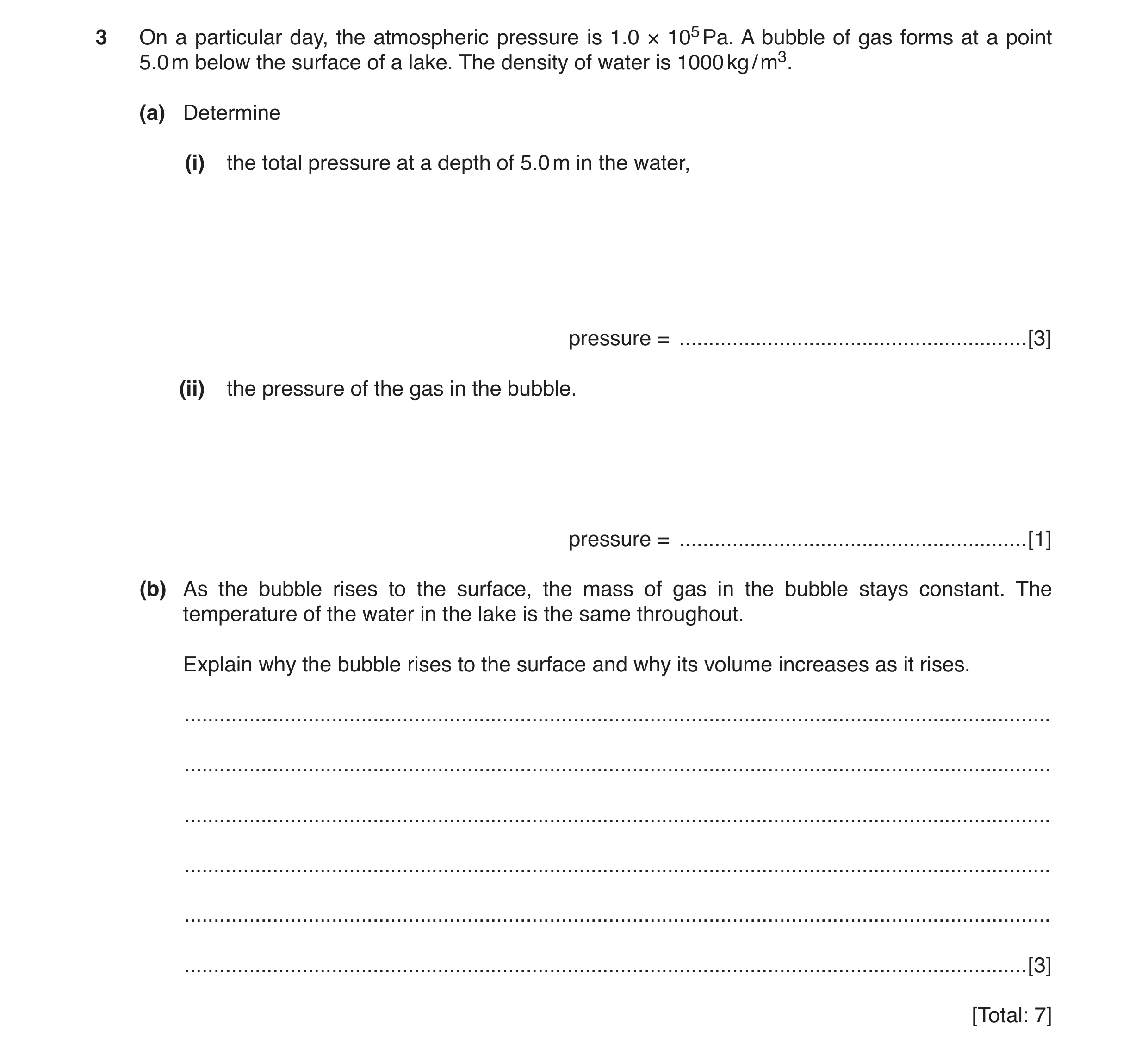 Question 8: On a particular day, the atmospheric pressure is 1.0 × 105 Pa. A bubble of gas forms at a point 5.0 m below the surface of a lake. The dens…