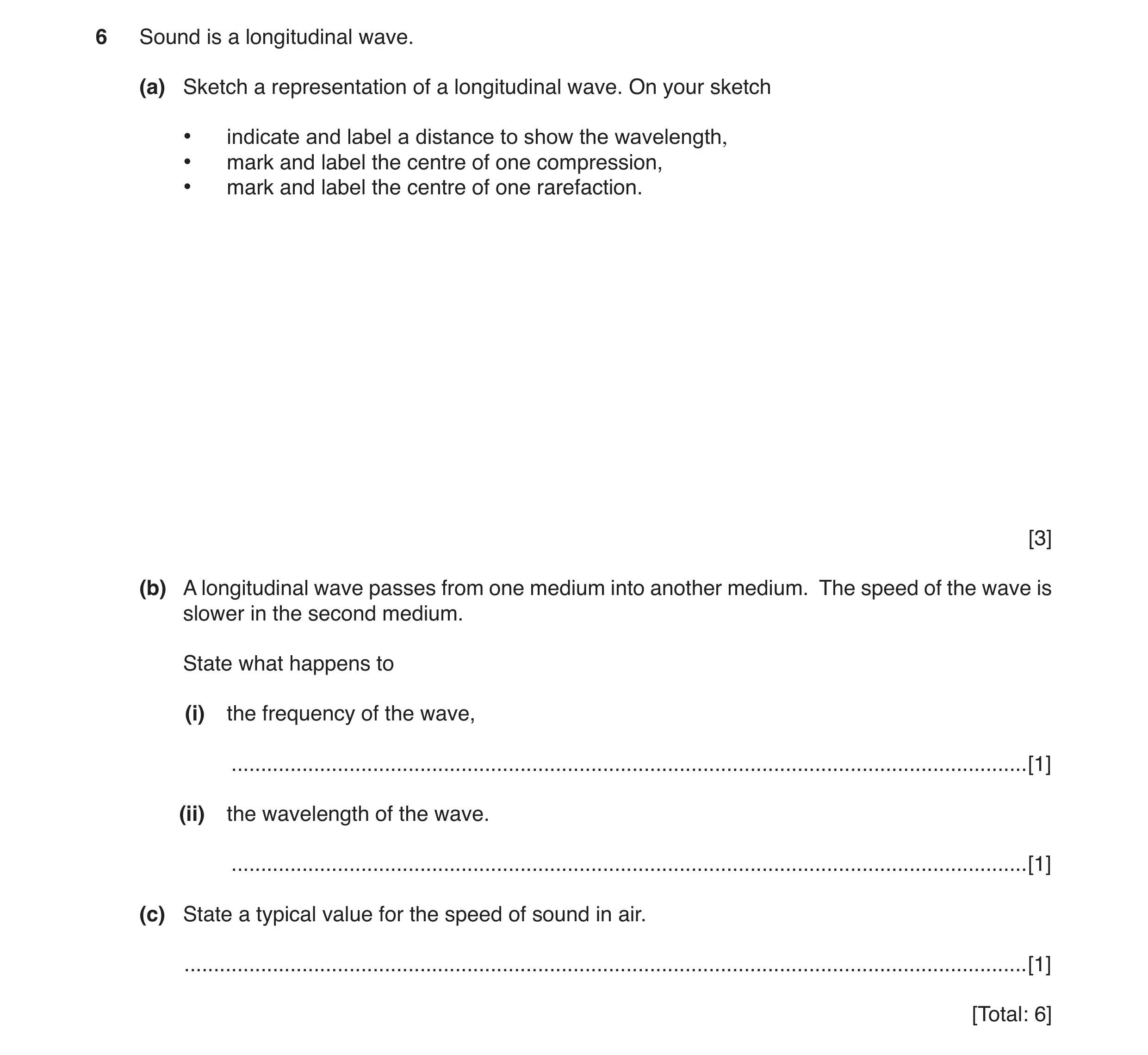 Question 5: Sound is a longitudinal wave. (a) Sketch a representation of a longitudinal wave. On your sketch • indicate and label a distance to show th…
