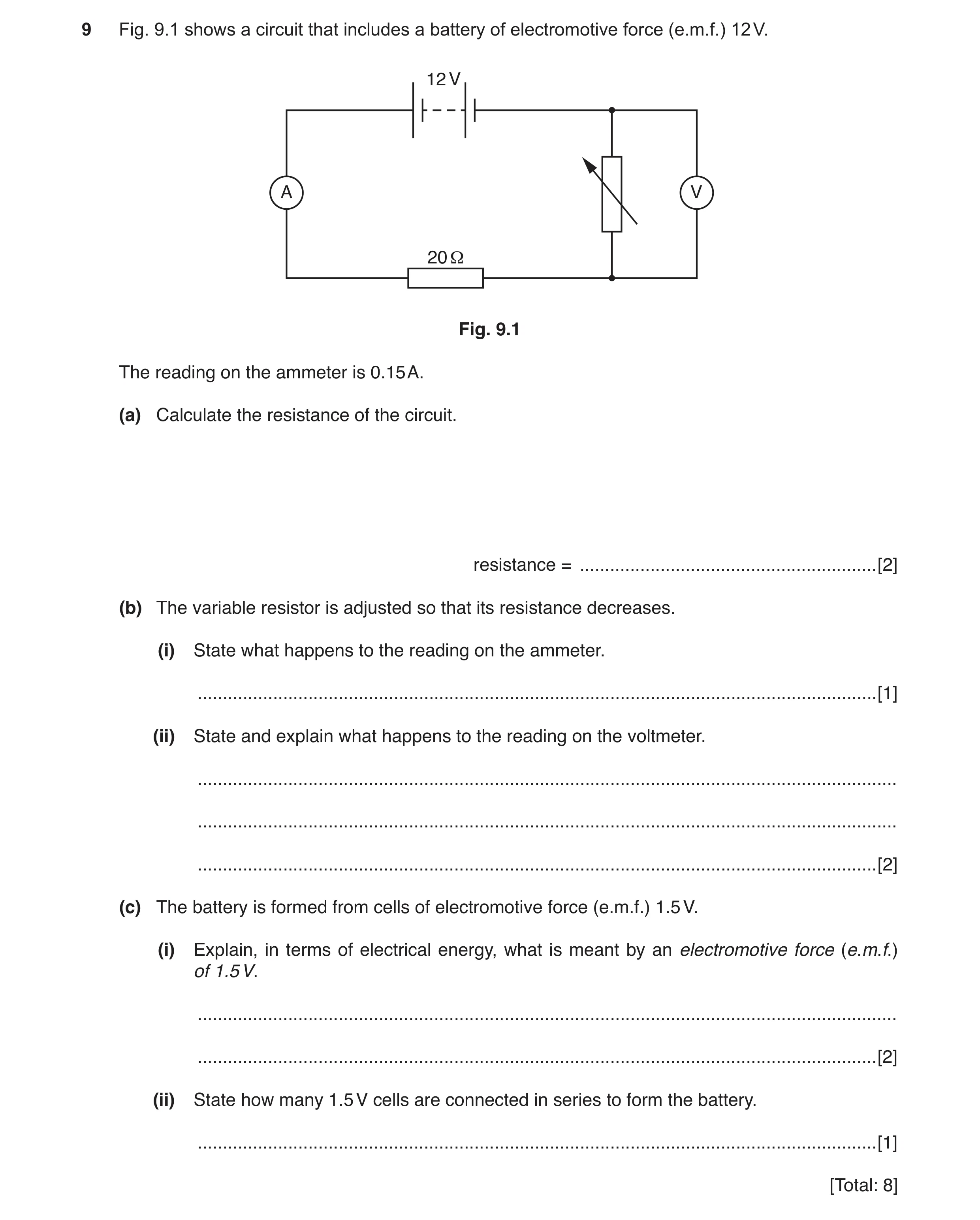 Question 10: Fig. 9.1 shows a circuit that includes a battery of electromotive force (e.m.f.) 12 V. 12 V A V 20 Ω Fig. 9.1 The reading on the ammeter is…