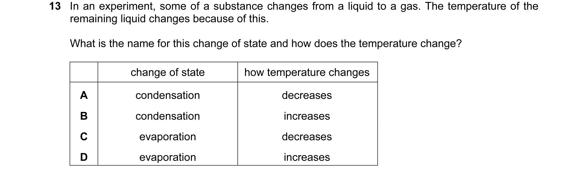 Question 16: In an experiment, some of a substance changes from a liquid to a gas. The temperature of the remaining liquid changes because of this. What…