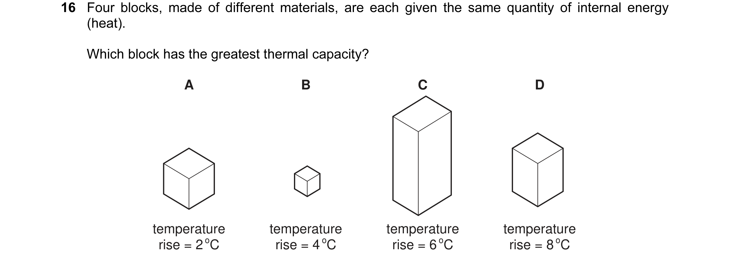 Question 21: Four blocks, made of different materials, are each given the same quantity of internal energy (heat). Which block has the greatest thermal …