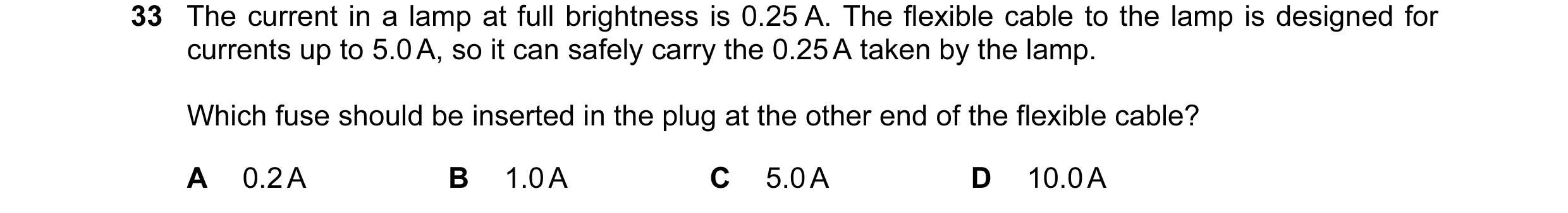 Question 14: The current in a lamp at full brightness is 0.25 A. The flexible cable to the lamp is designed for currents up to 5.0 A, so it can safely c…