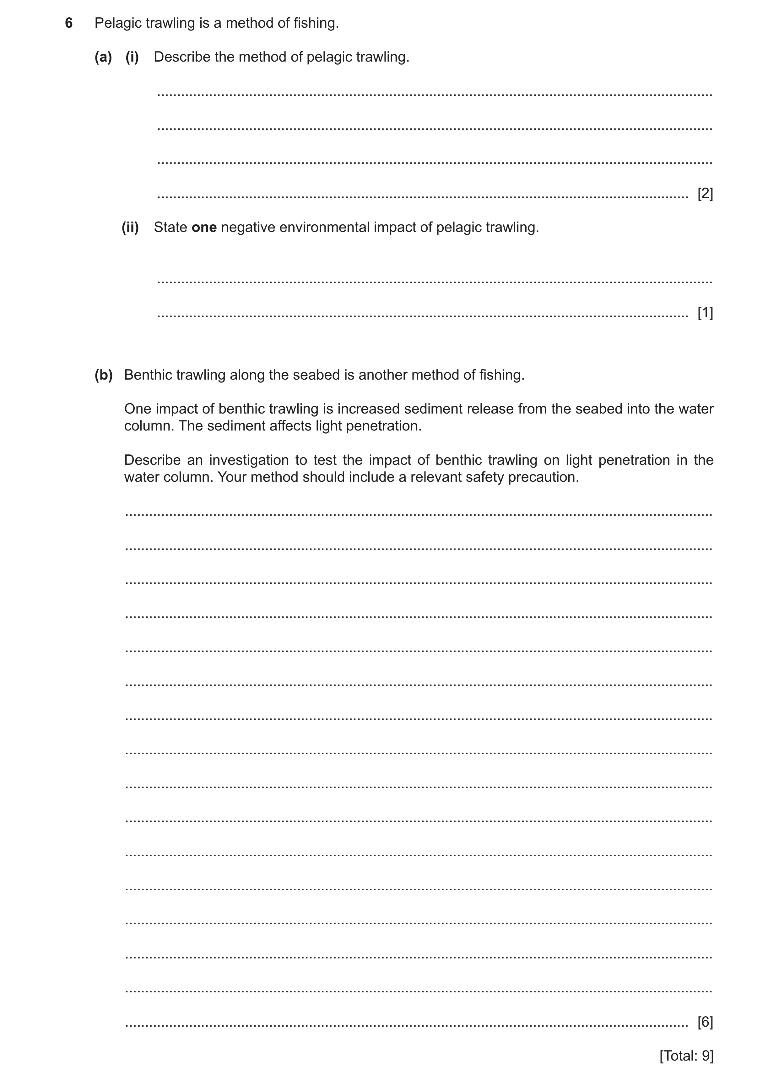 Question 8: Pelagic trawling is a method of fishing. (a) (i) Describe the method of pelagic trawling. .................................................…