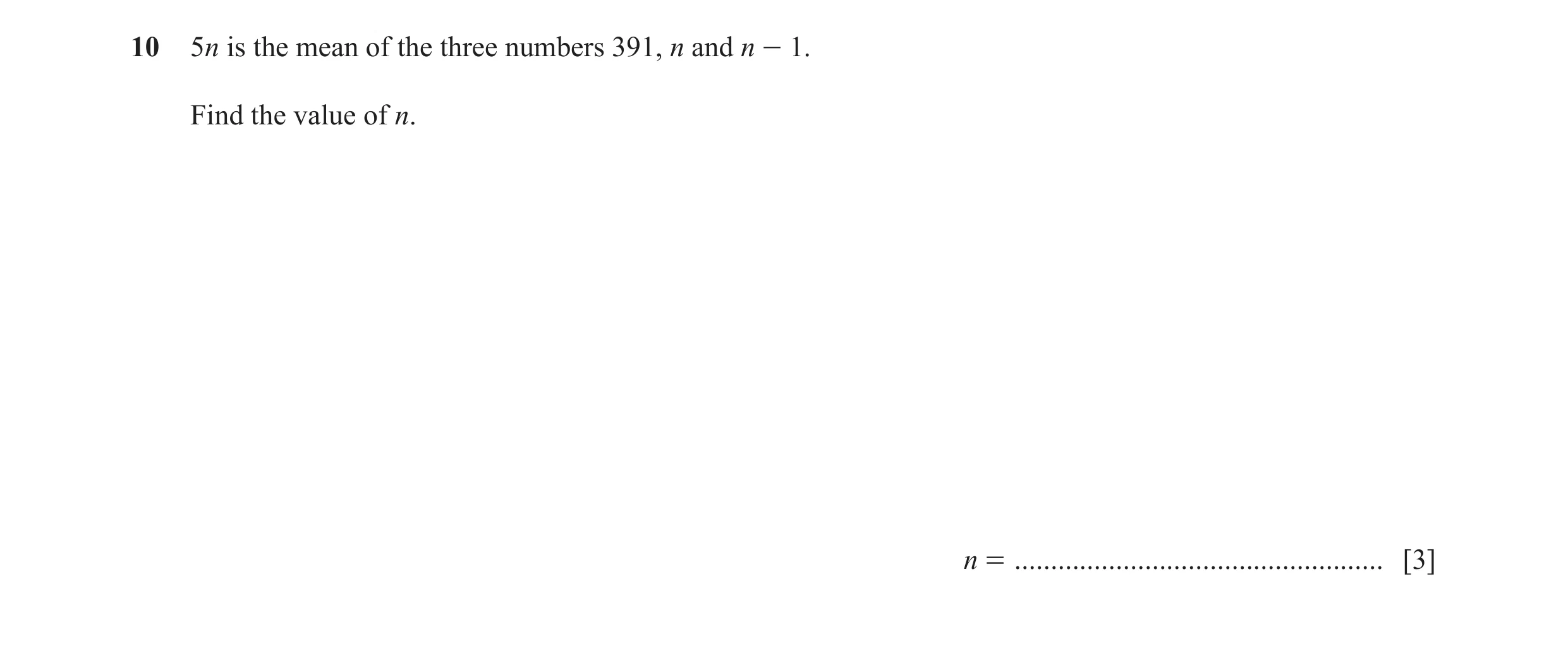 Question 23: 5n is the mean of the three numbers 391, n and n - 1. Find the value of n. n = ................................................... [3]