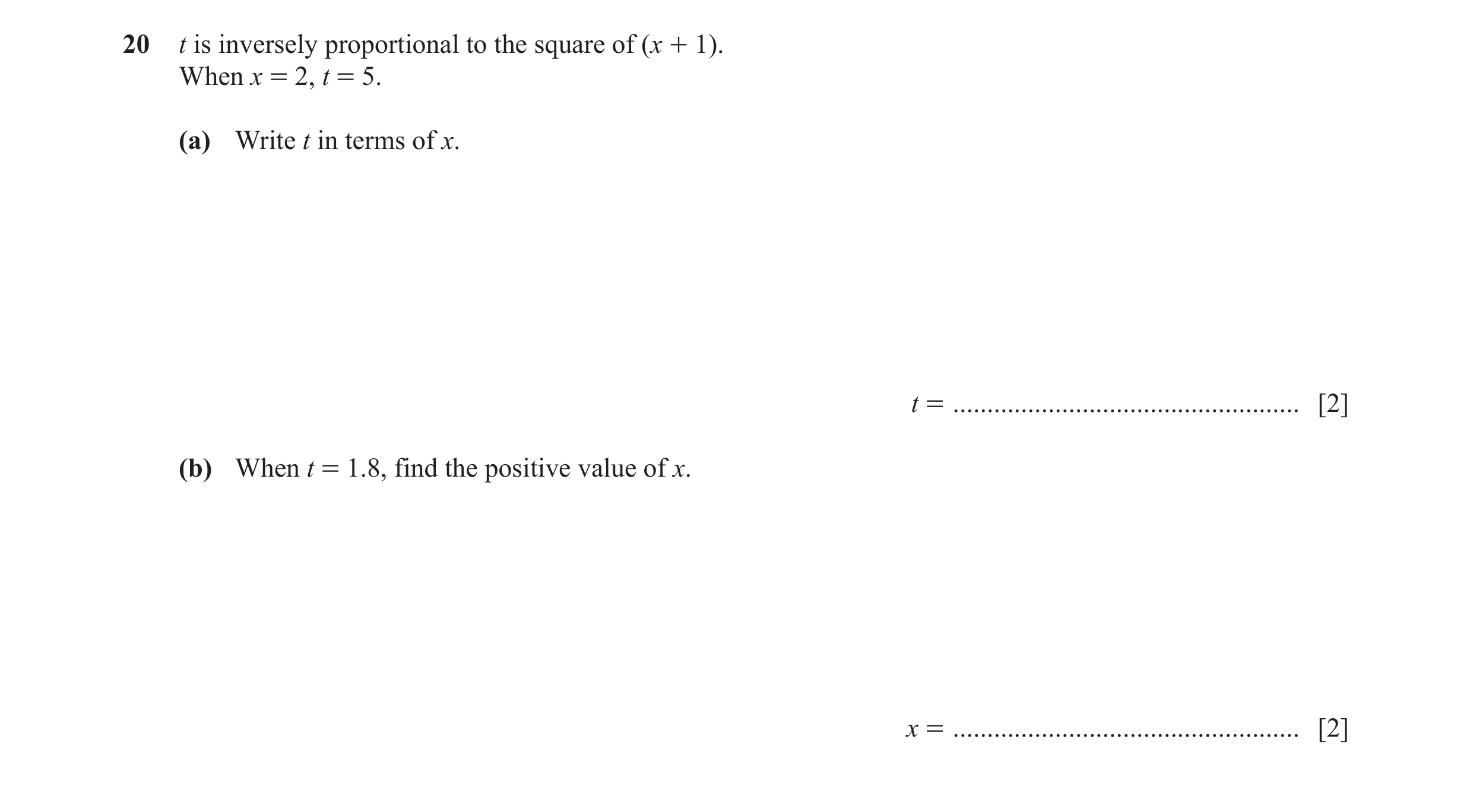 Question 74: t is inversely proportional to the square of (x + 1). When x = 2, t = 5. (a) Write t in terms of x. t = ...................................…