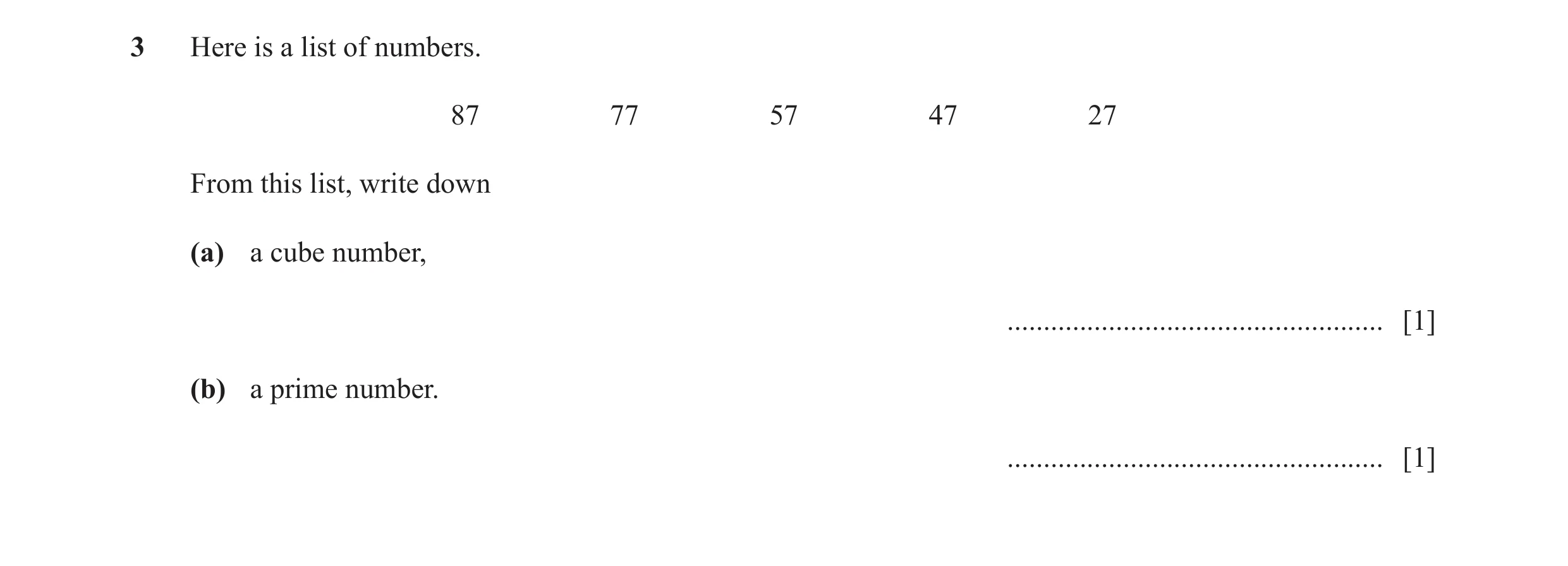 Question 28: Here is a list of numbers. 87 77 57 47 27 From this list, write down (a) a cube number, ...................................................…