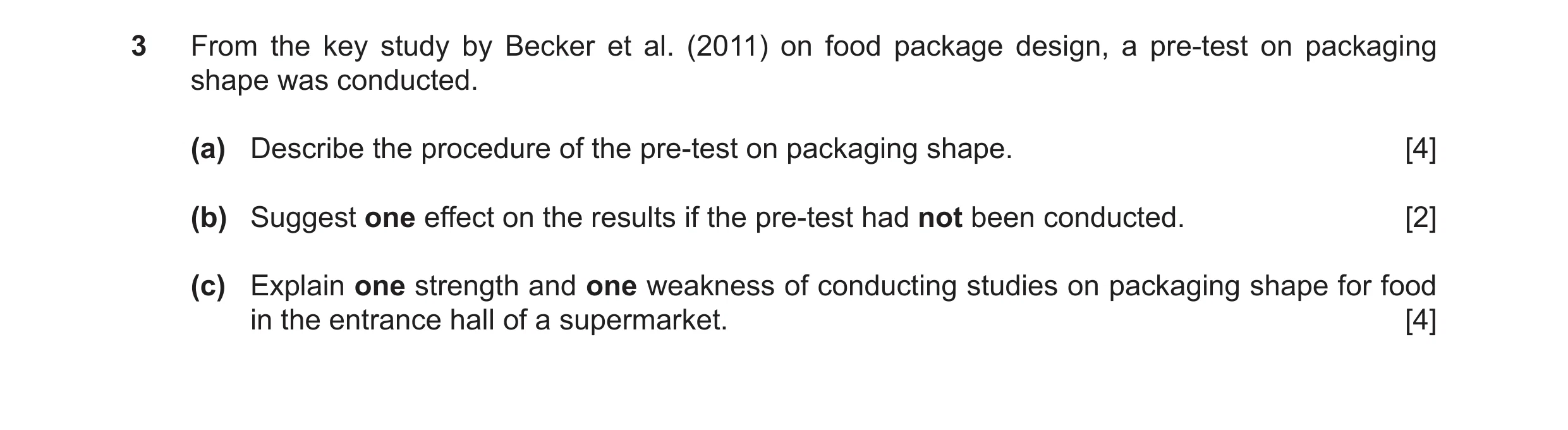 Question 21: From the key study by Becker et al. (2011) on food package design, a pre-test on packaging shape was conducted. (a) Describe the procedure …