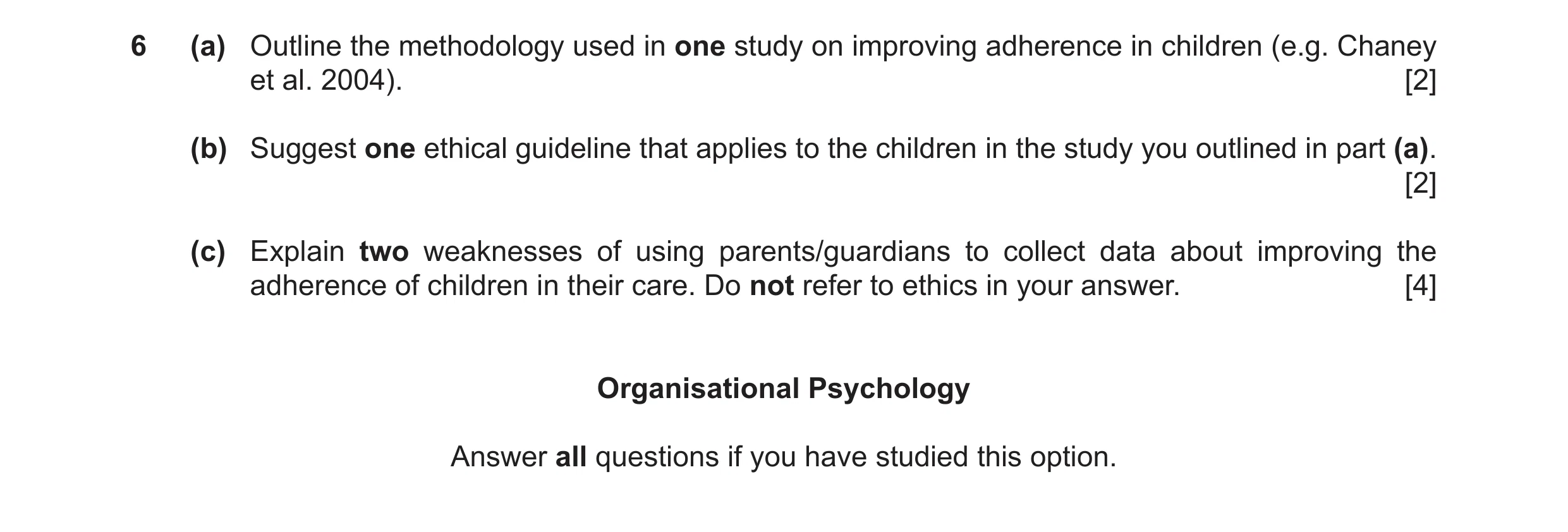 Question 60: (a) Outline the methodology used in one study on improving adherence in children (e.g. Chaney et al. 2004). [2] (b) Suggest one ethical gui…