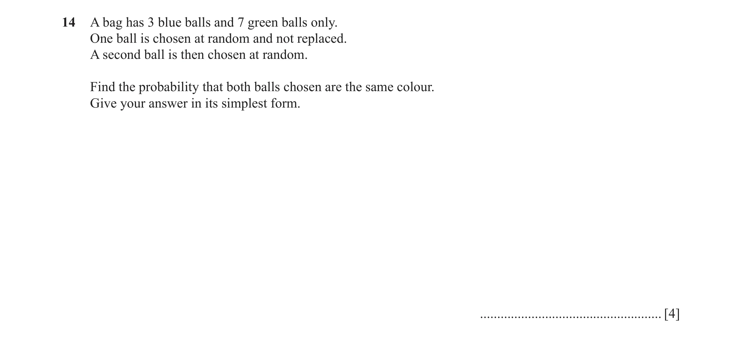 Question 1: A bag has 3 blue balls and 7 green balls only. One ball is chosen at random and not replaced. A second ball is then chosen at random. Find …