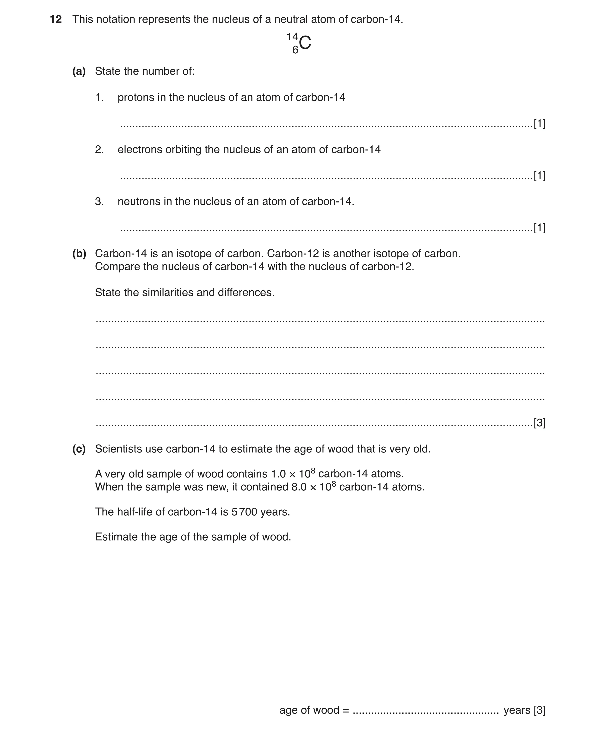 Question 30: This notation represents the nucleus of a neutral atom of carbon-14. 146C (a) State the number of: 1. protons in the nucleus of an atom of …
