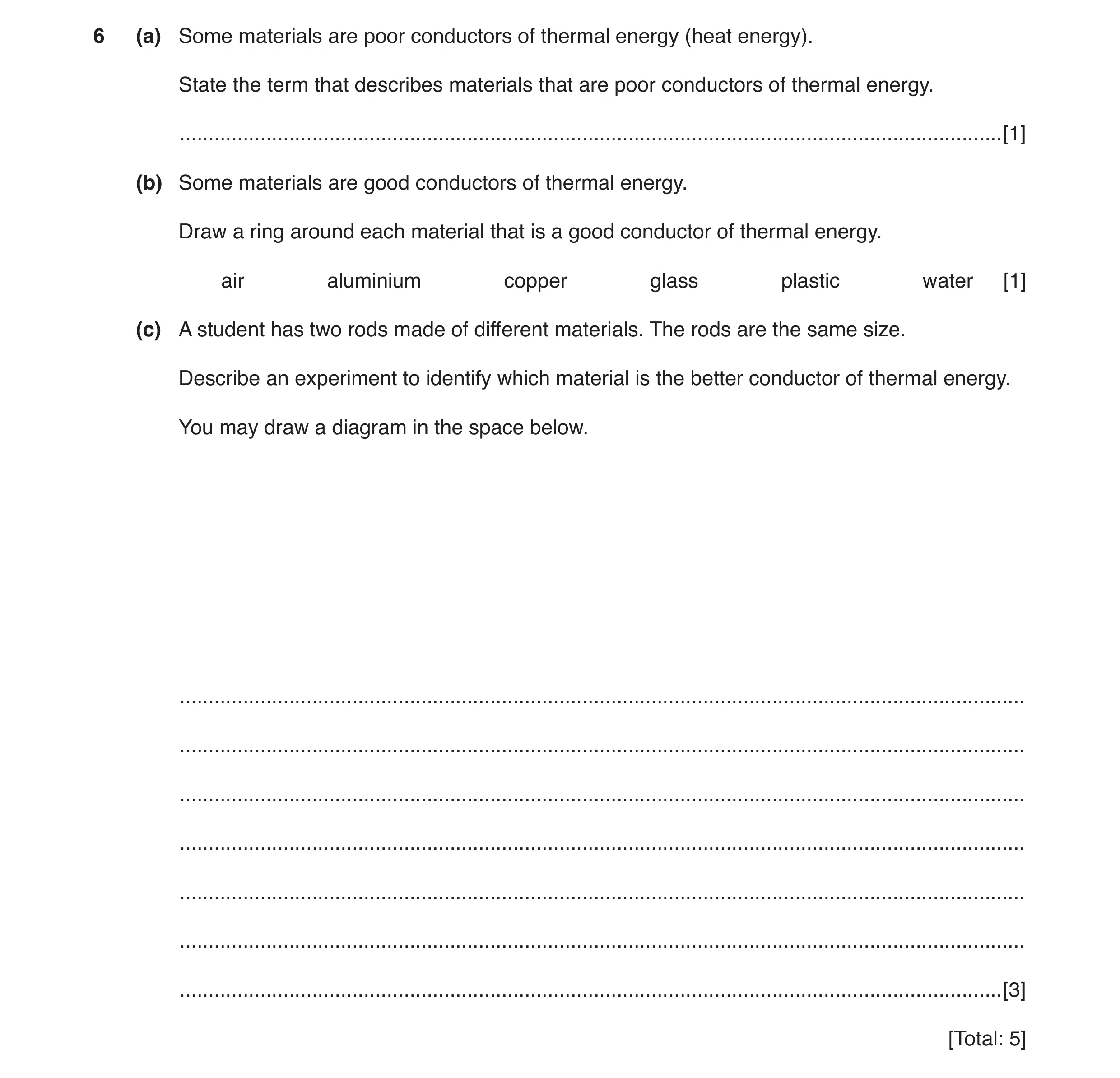Question 8: (a) Some materials are poor conductors of thermal energy (heat energy). State the term that describes materials that are poor conductors of…