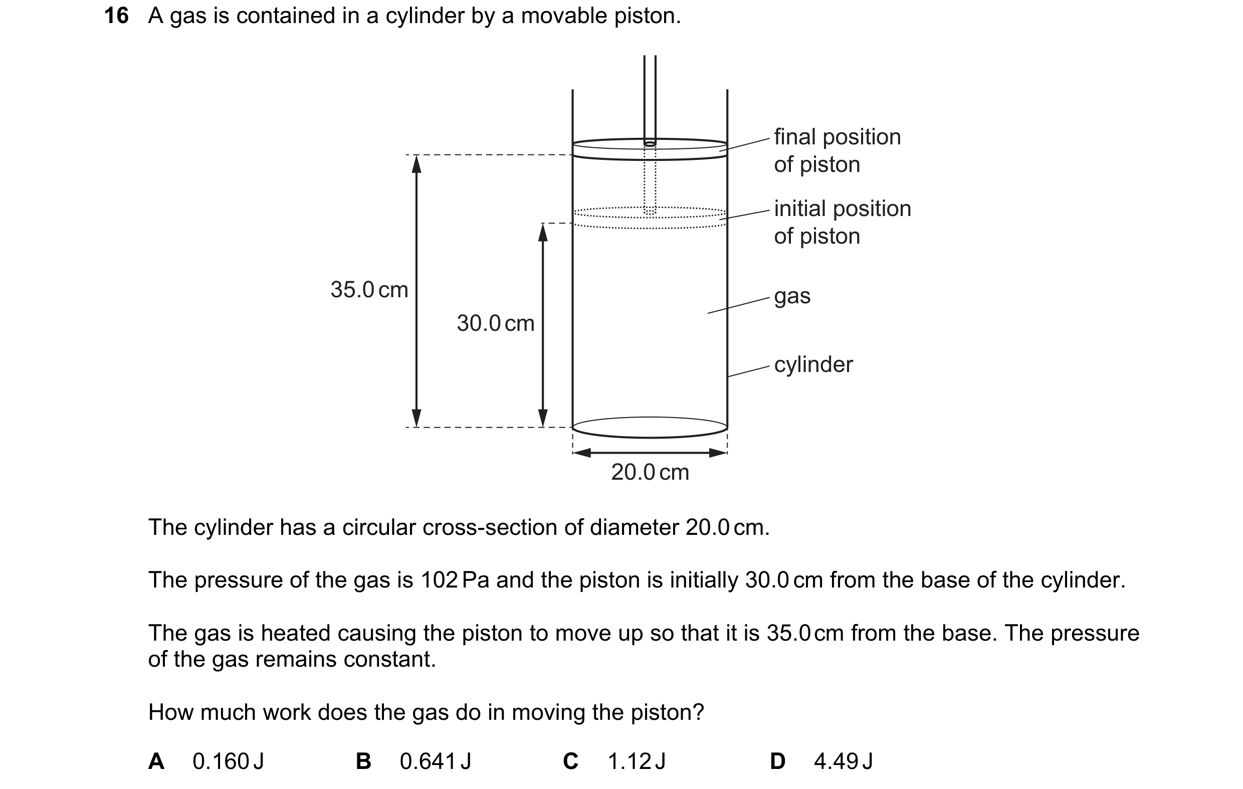 Question 206: A gas is contained in a cylinder by a movable piston. final position of piston initial position of piston 35.0 cm gas 30.0 cm cylinder 20.0…