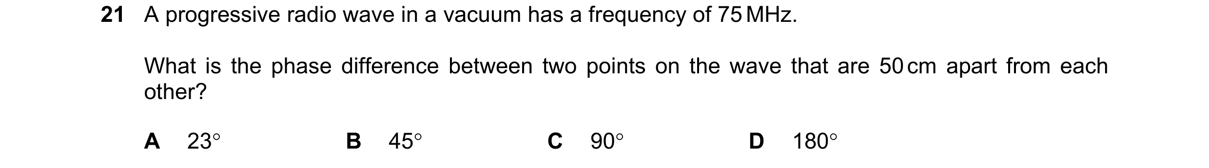 Question 134: A progressive radio wave in a vacuum has a frequency of 75 MHz. What is the phase difference between two points on the wave that are 50 cm …