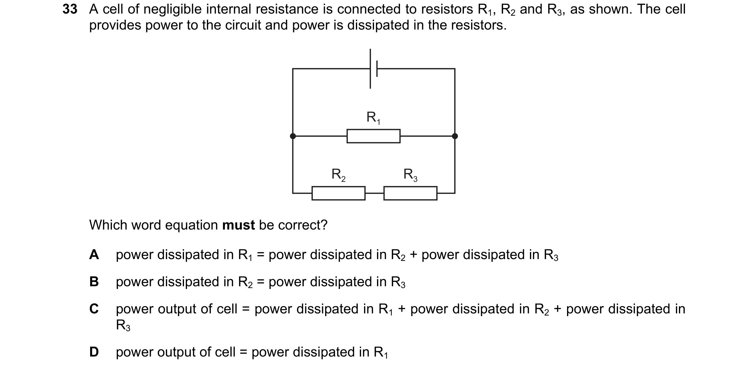 Question 132: A cell of negligible internal resistance is connected to resistors R1, R2 and R3, as shown. The cell provides power to the circuit and powe…