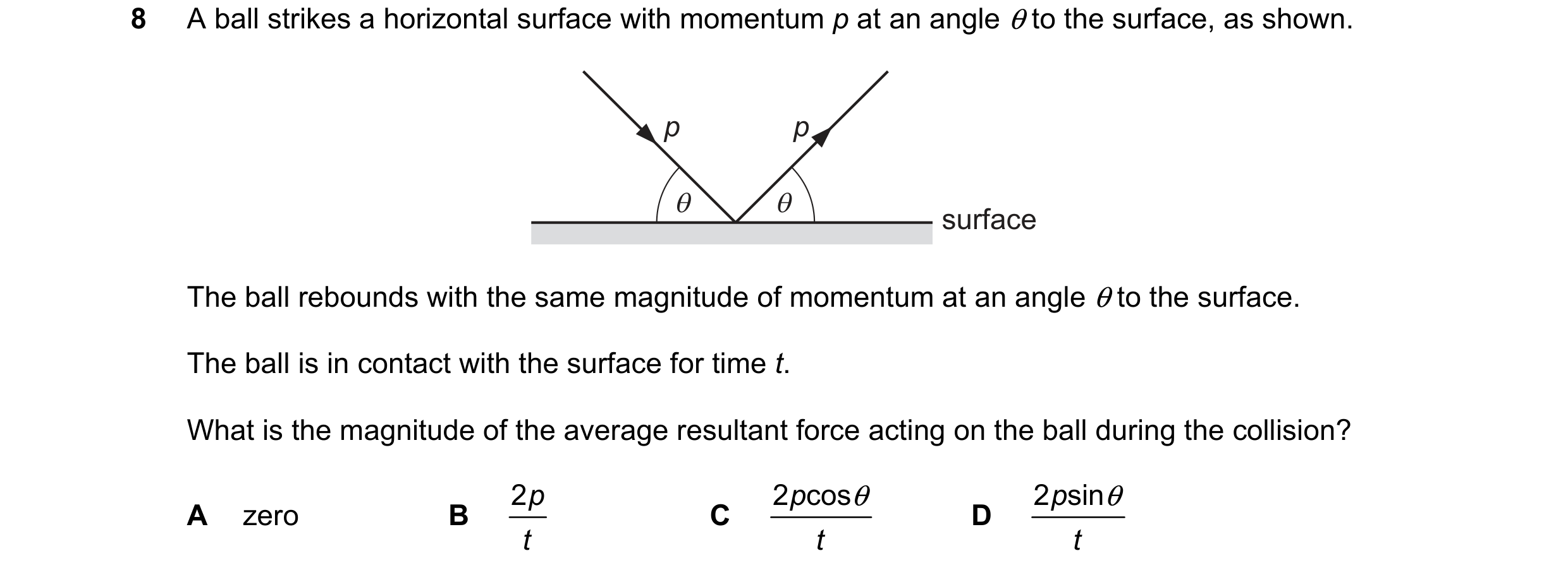 Question 146: A ball strikes a horizontal surface with momentum p at an angle @to the surface, as shown.

p p

(o\ fo surface

The ball rebounds with the…
