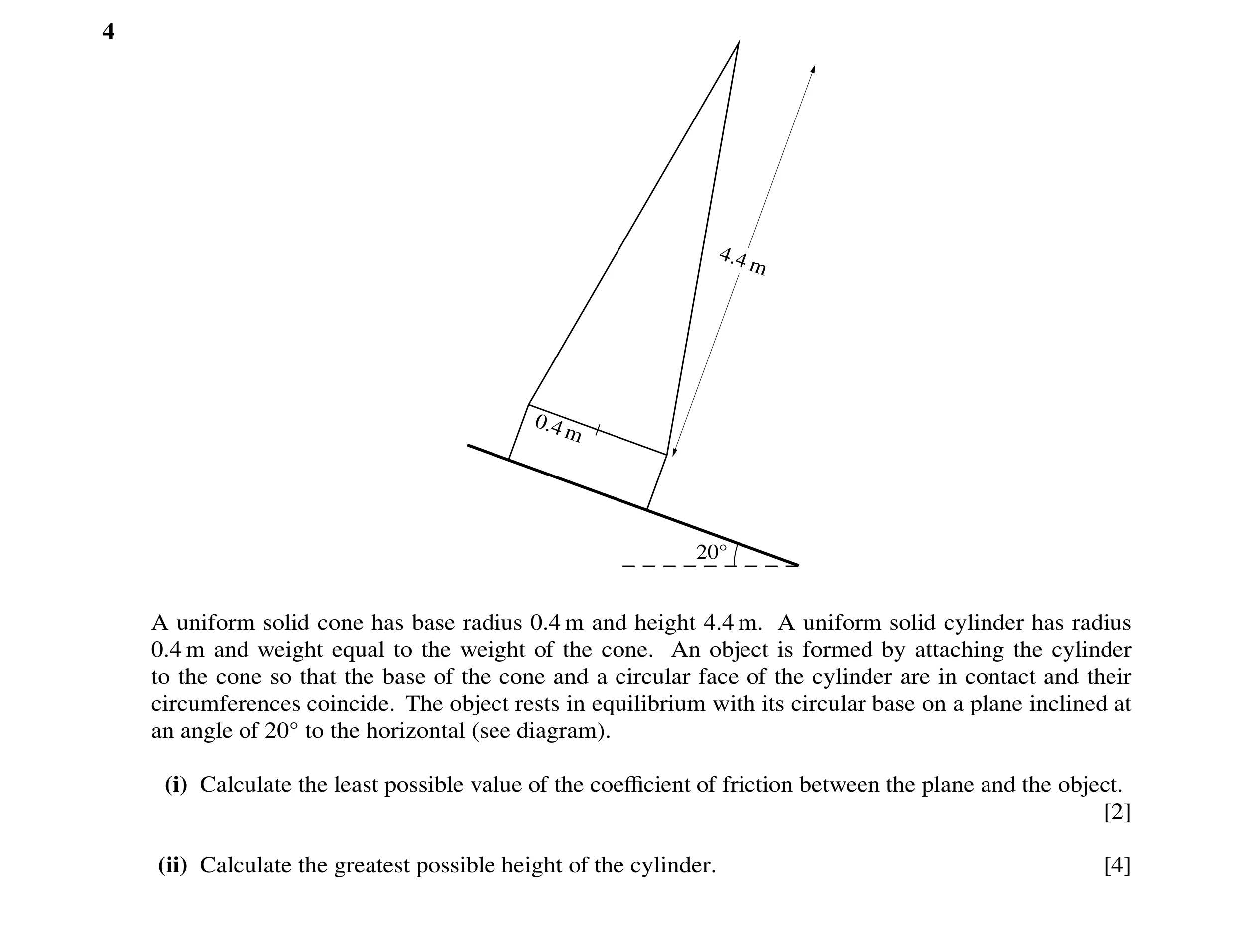 Question 133: 4.4 m 0.4 m 20Å A uniform solid cone has base radius 0.4 m and height 4.4 m. A uniform solid cylinder has radius 0.4 m and weight equal to …