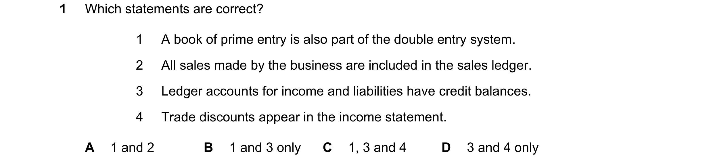 Question 214: Which statements are correct? 1 A book of prime entry is also part of the double entry system. 2 All sales made by the business are include…
