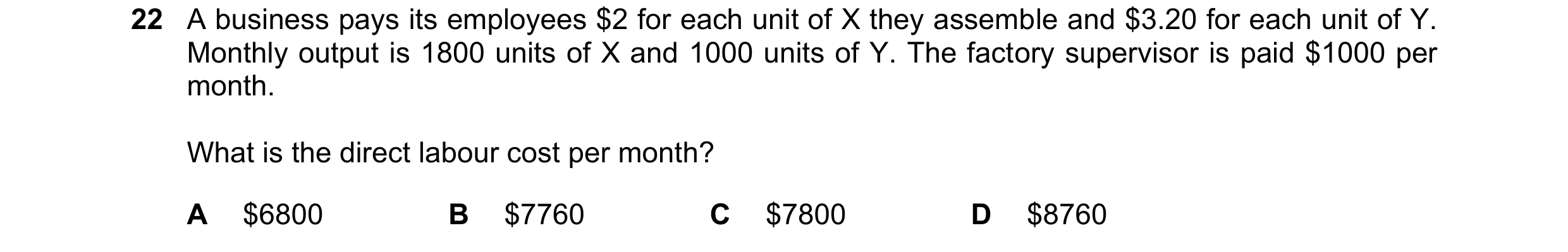 Question 343: A business pays its employees $2 for each unit of X they assemble and $3.20 for each unit of Y. Monthly output is 1800 units of X and 1000 …