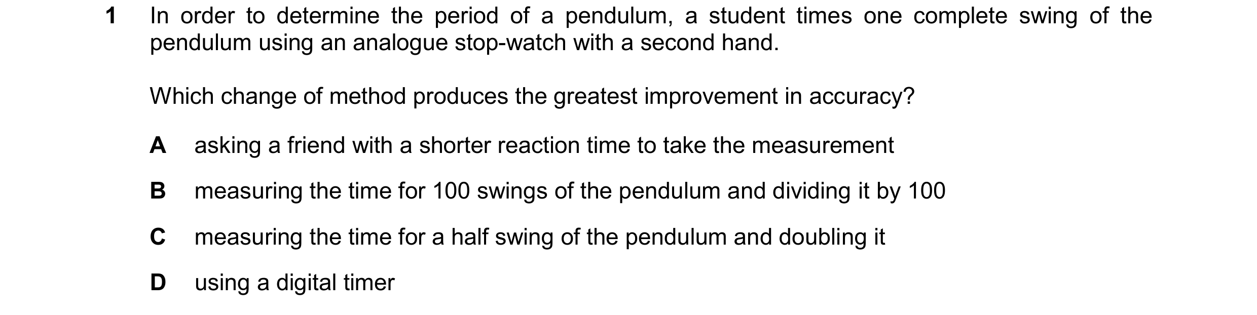 Question 28: In order to determine the period of a pendulum, a student times one complete swing of the pendulum using an analogue stop-watch with a seco…