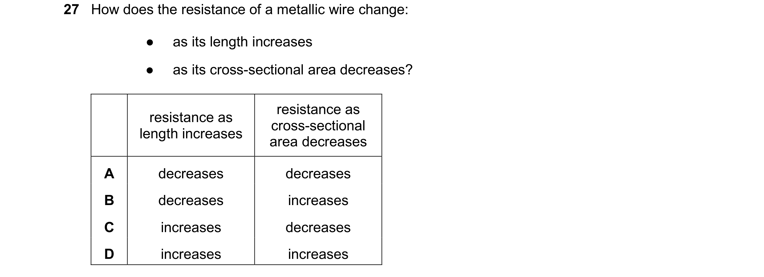 Question 45: How does the resistance of a metallic wire change: ● as its length increases ● as its cross-sectional area decreases? resistance as resista…