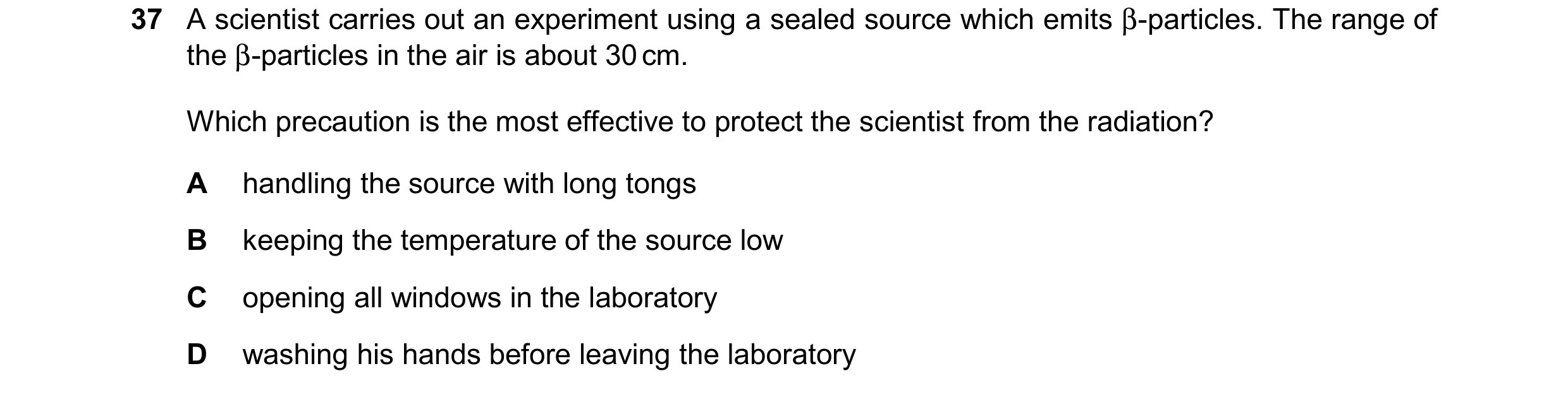 Question 29: A scientist carries out an experiment using a sealed source which emits β-particles. The range of the β-particles in the air is about 30 cm…