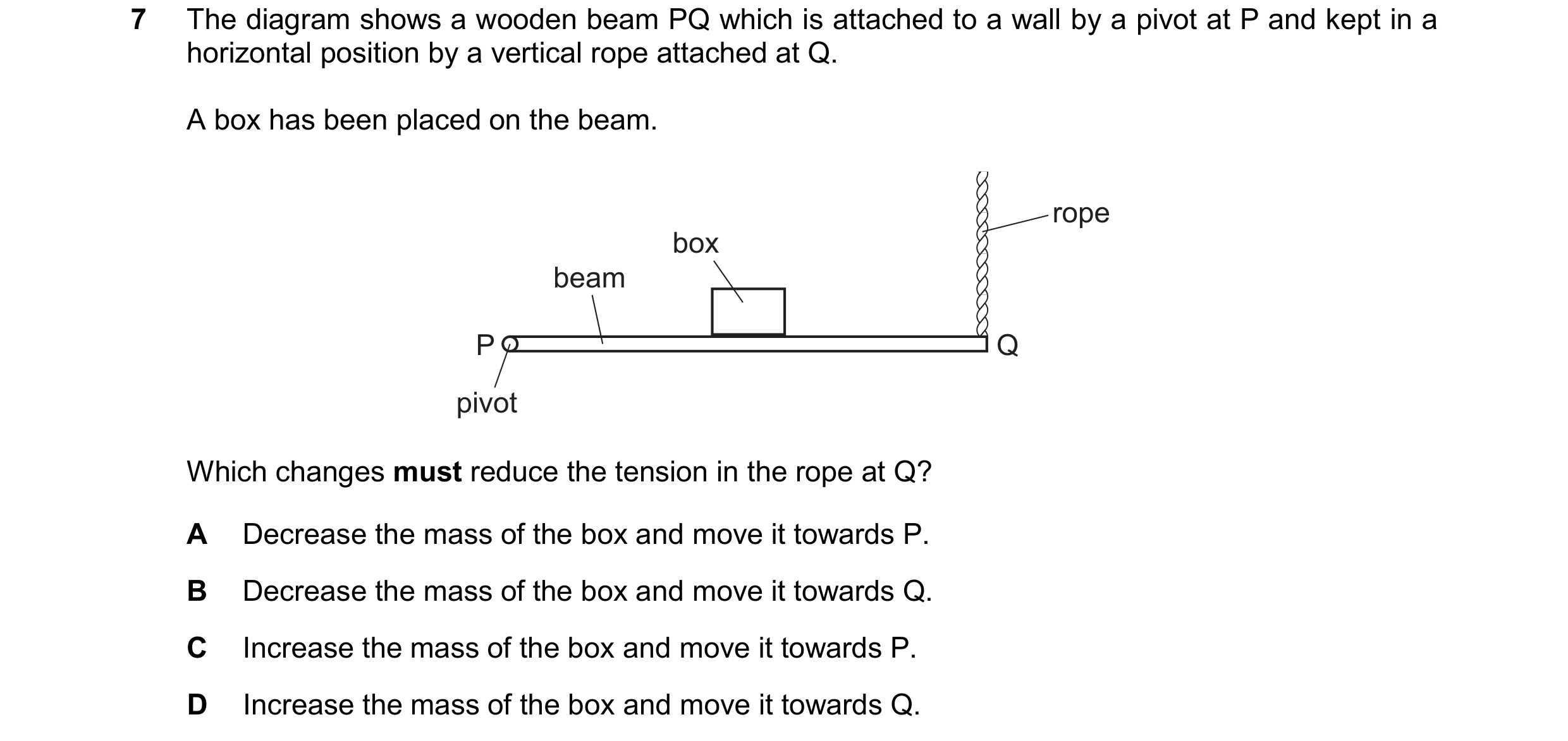 Question 43: The diagram shows a wooden beam PQ which is attached to a wall by a pivot at P and kept in a horizontal position by a vertical rope attache…