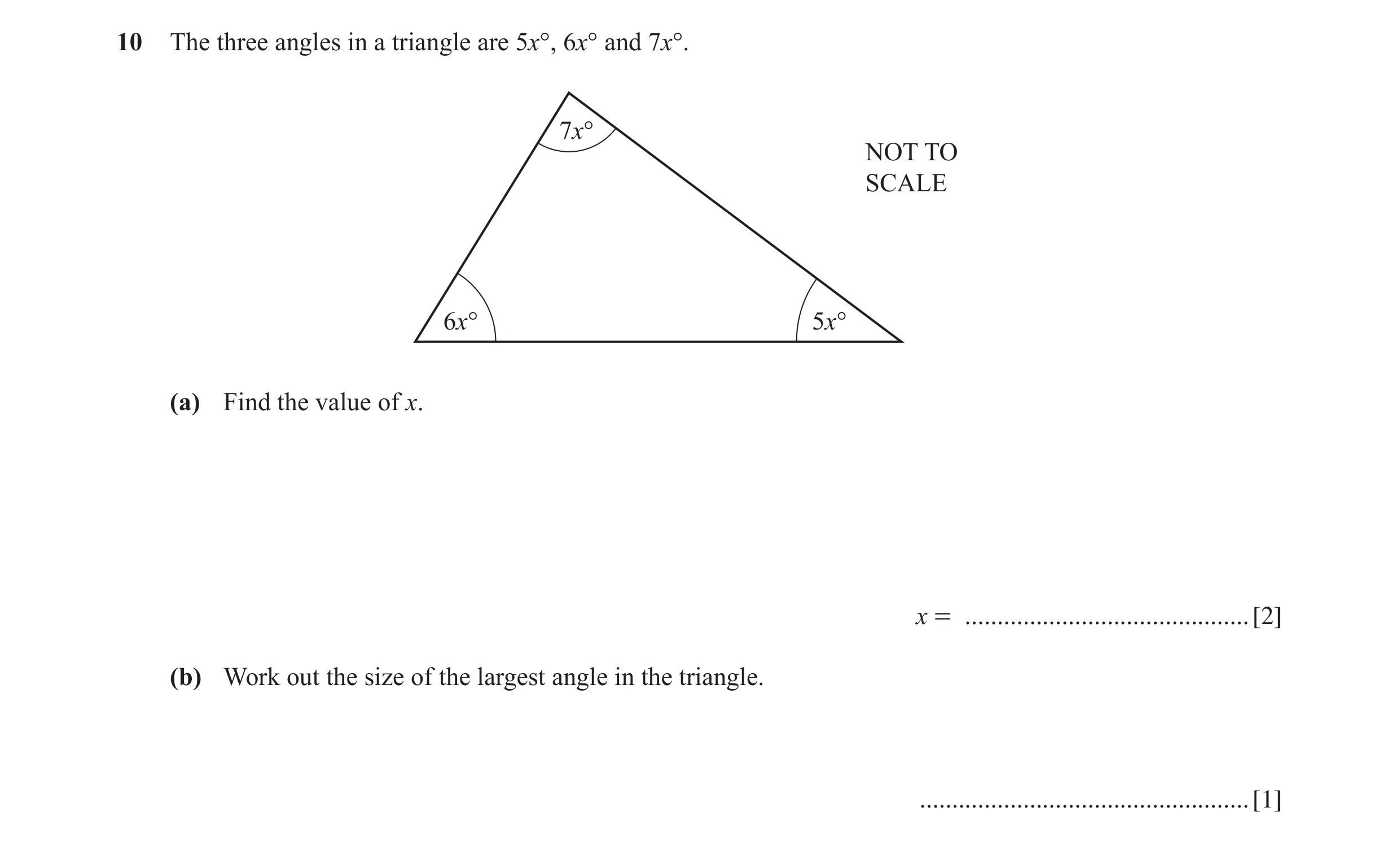 Question 28: The three angles in a triangle are 5x°, 6x° and 7x°. 7x° NOT TO SCALE 6x° 5x° (a) Find the value of x. x = ................................…