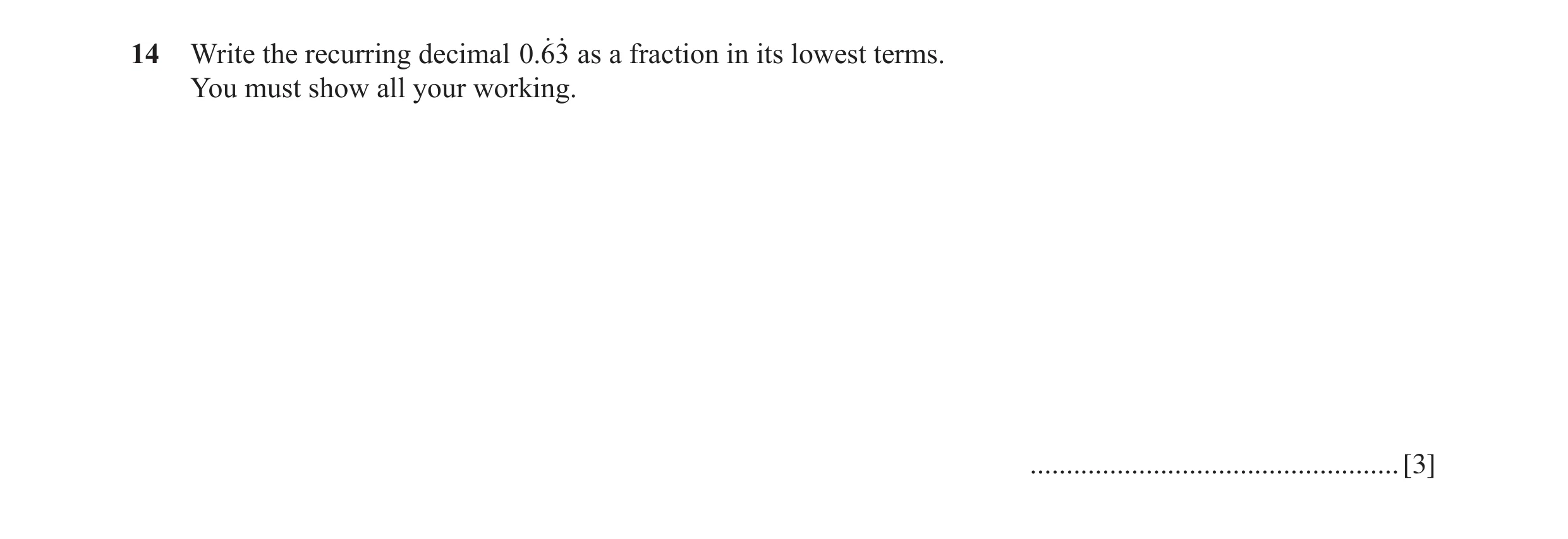 Question 38: Write the recurring decimal .063o o as a fraction in its lowest terms. You must show all your working. ....................................…