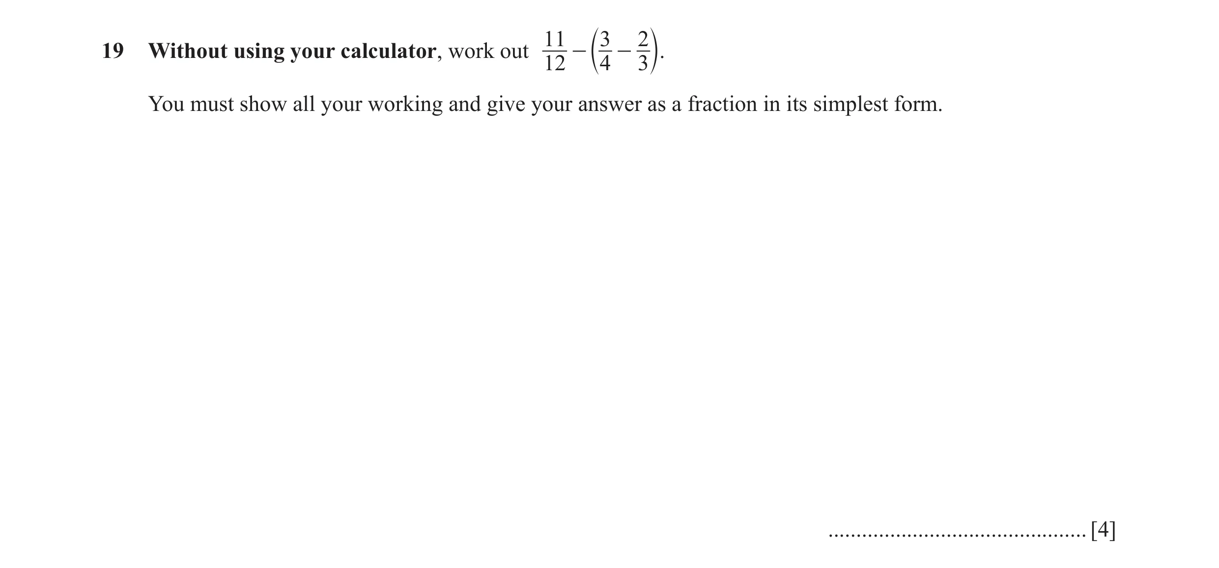 Question 39: 3 219 Without using your calculator, work out - - 12 c 4 3 m. You must show all your working and give your answer as a fraction in its simp…