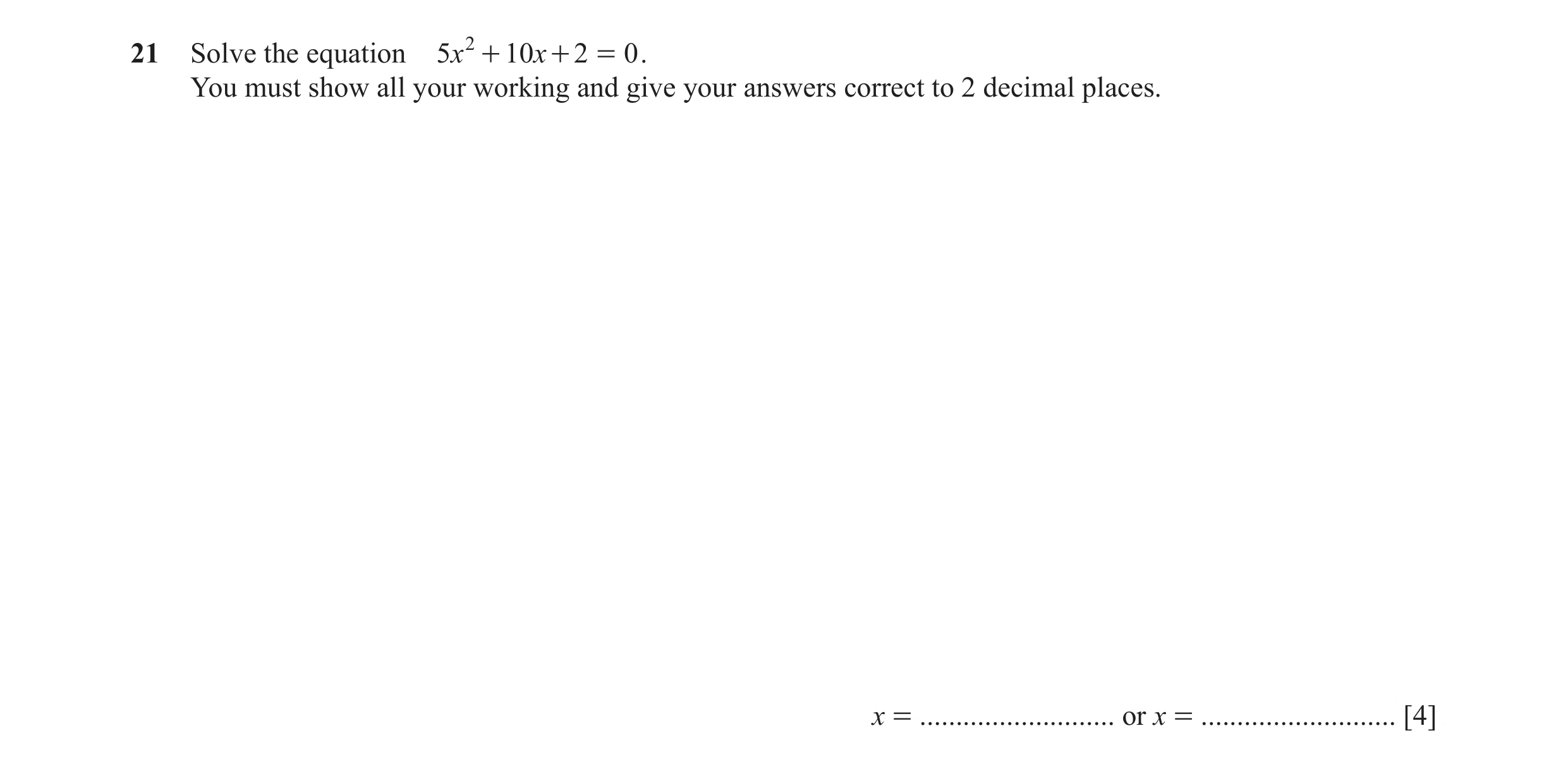 Question 63: Solve the equation 5x 2 + 10x + 2 = 0 . You must show all your working and give your answers correct to 2 decimal places. x = .............…