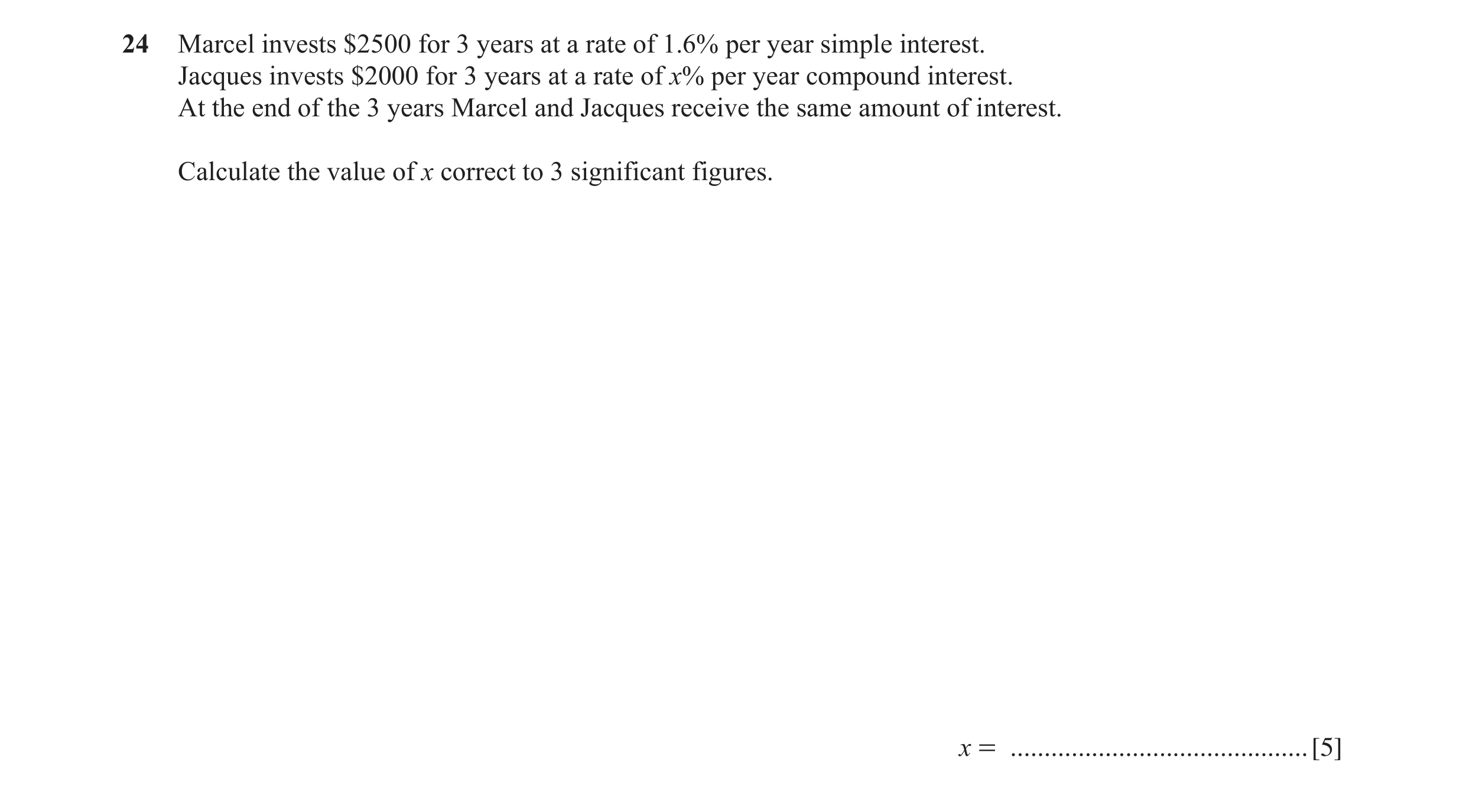 Question 32: Marcel invests $2500 for 3 years at a rate of 1.6% per year simple interest. Jacques invests $2000 for 3 years at a rate of x% per year com…