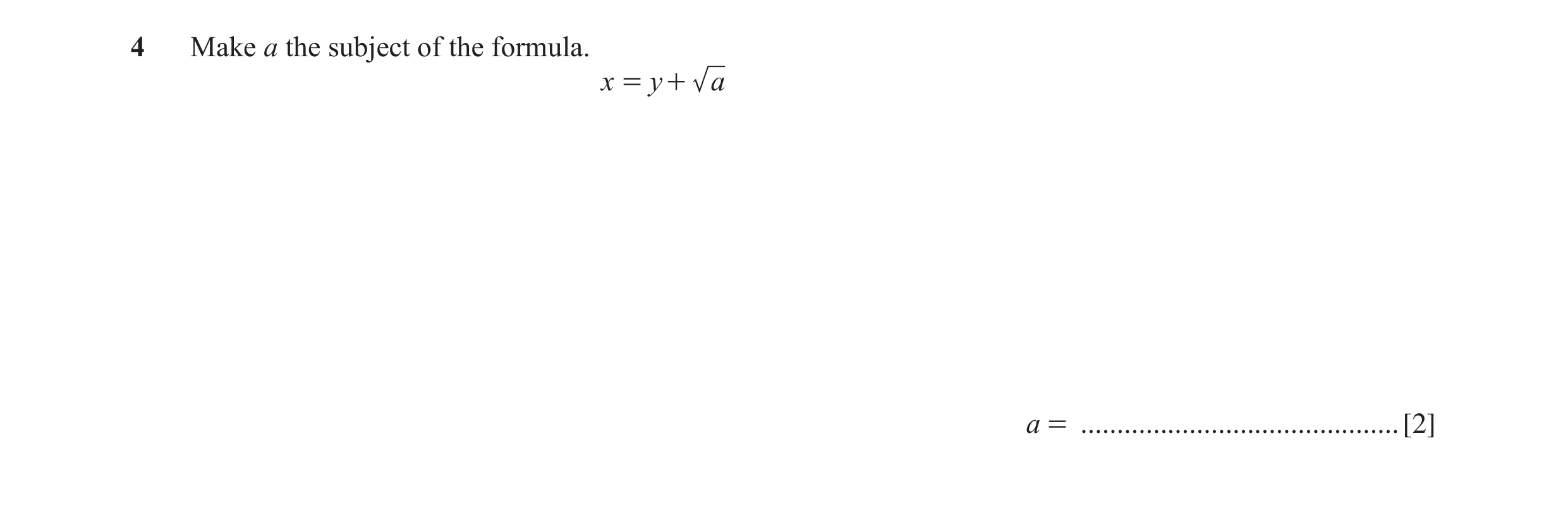 Question 79: Make a the subject of the formula. x = y + a a = ............................................ [2]