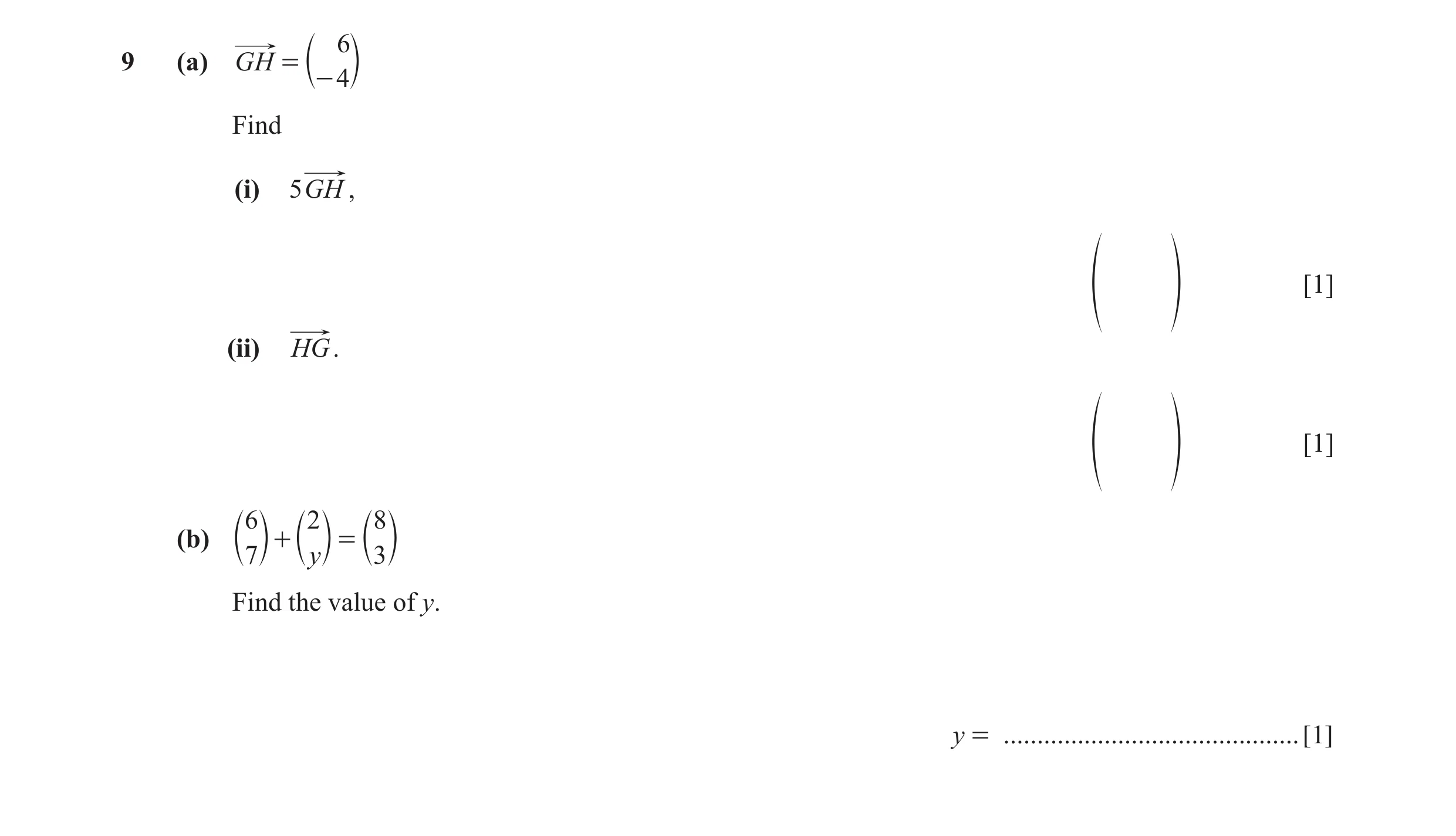 Question 36: 9 (a) GH = c- 4 m Find (i) 5 GH , [1] f p (ii) HG. [1] f p 6 2 8 (b) + = c 7 m c y m c 3 m Find the value of y. y = .......................…
