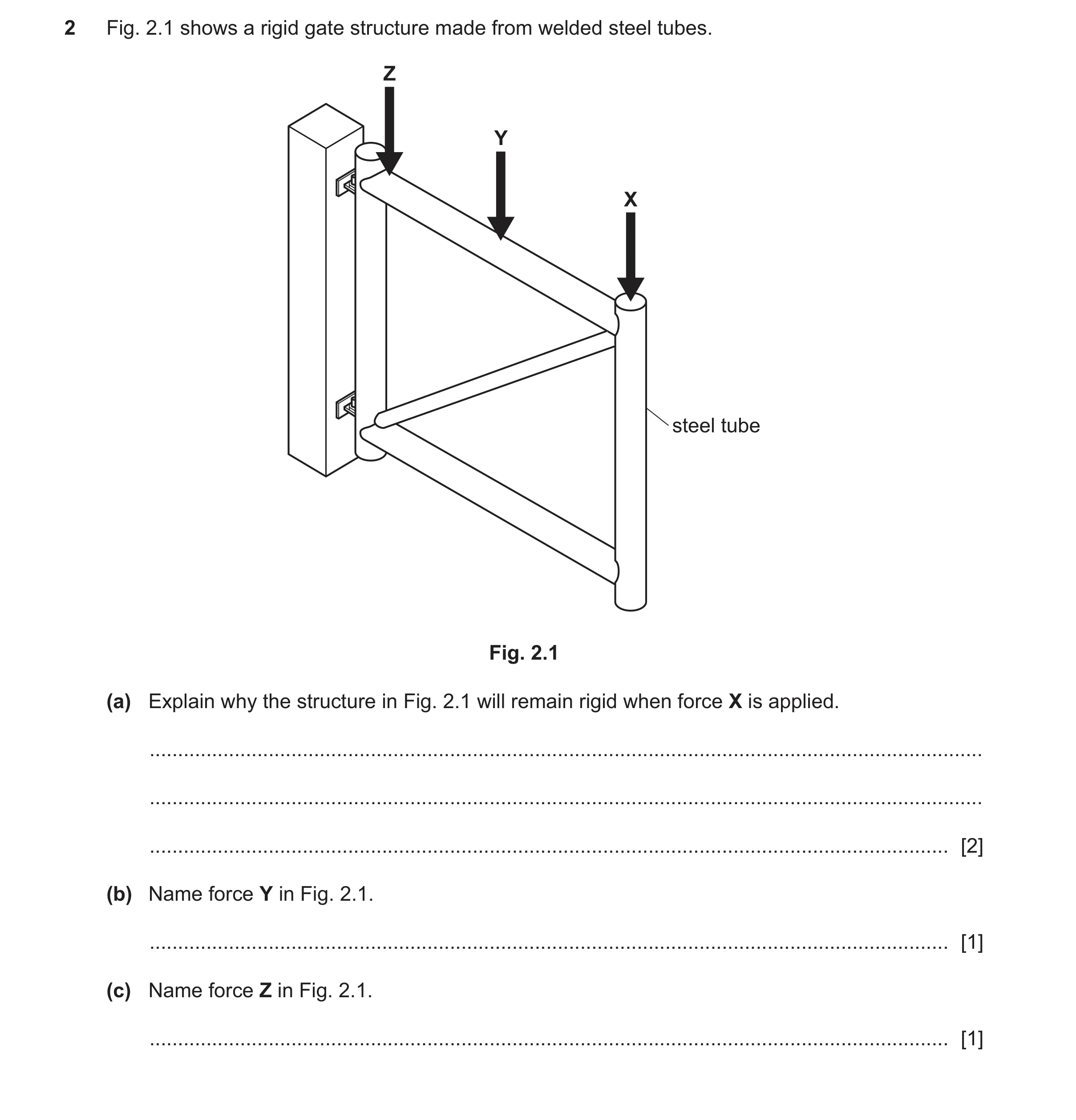 Question 162: Fig. 2.1 shows a rigid gate structure made from welded steel tubes. Z Y X steel tube Fig. 2.1 (a) Explain why the structure in Fig. 2.1 wil…