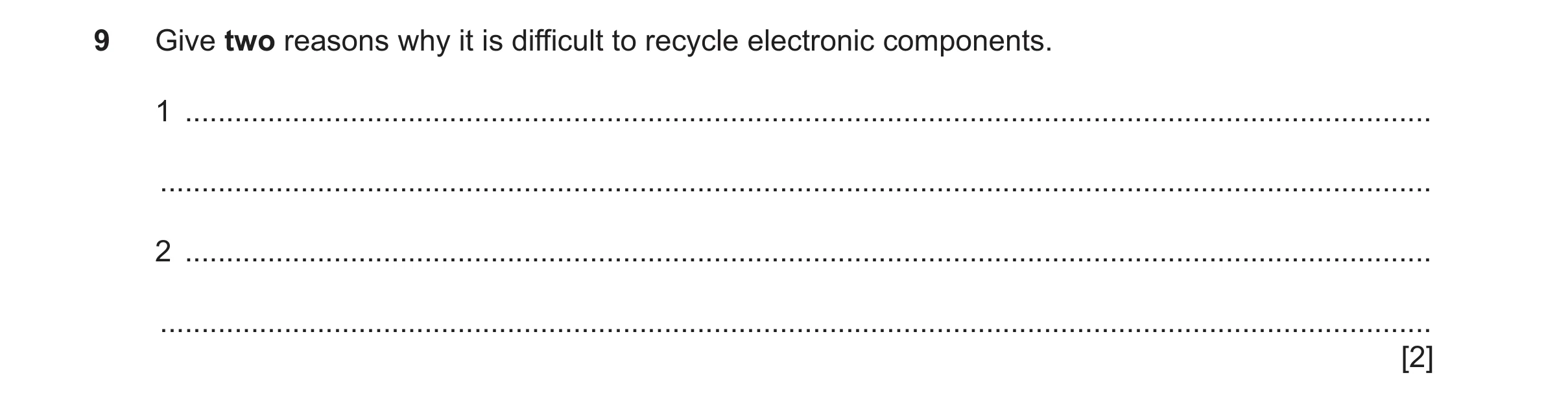 Question 176: Give two reasons why it is difficult to recycle electronic components. 1 ..................................................................…